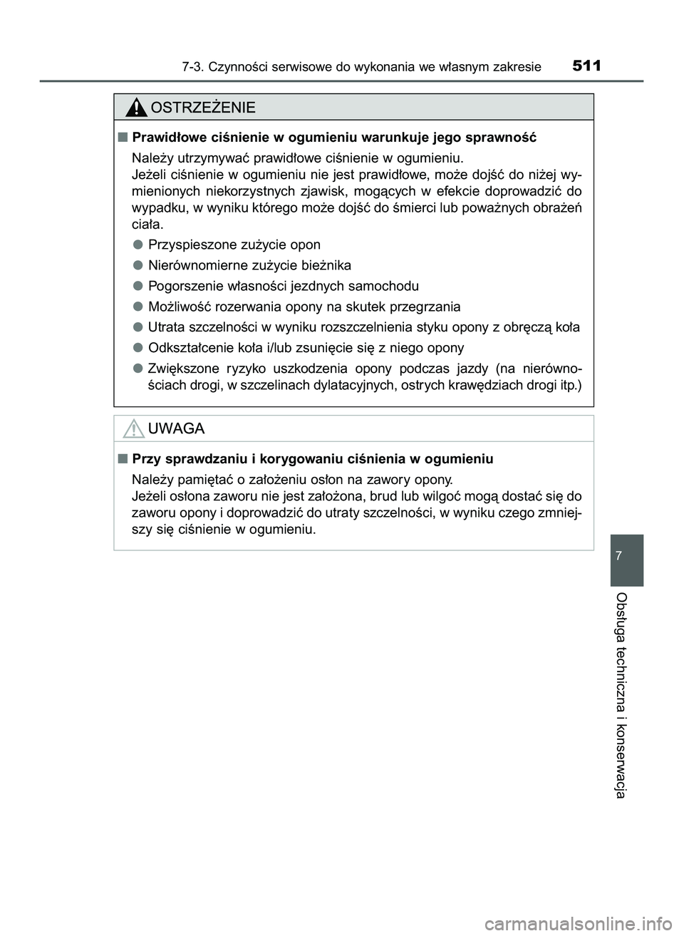 TOYOTA HILUX 2022  Instrukcja obsługi (in Polish) 7-3. CzynnoÊci serwisowe do wykonania we w∏asnym zakresie511
7
Obs∏uga techniczna i konserwacja
Prawid∏owe ciÊnienie w ogumieniu warunkuje jego sprawnoÊç
Nale˝y utrzymywaç prawid∏owe ci