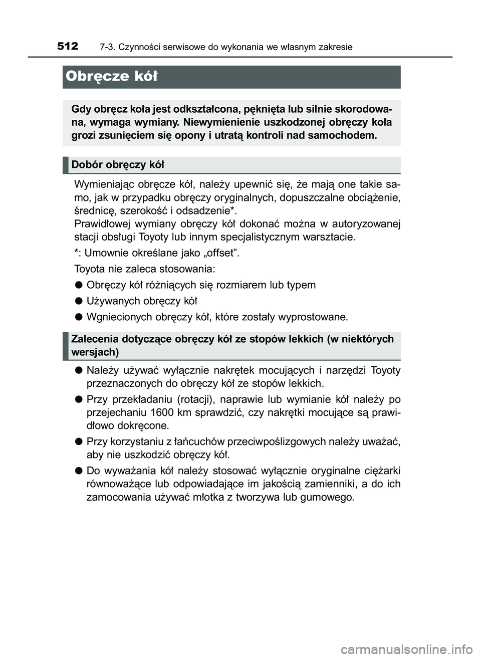 TOYOTA HILUX 2022  Instrukcja obsługi (in Polish) Wymieniajàc  obr´cze  kó∏,  nale˝y  upewniç  si´,  ˝e  majà  one  takie  sa-
mo, jak w przypadku obr´czy oryginalnych, dopuszczalne obcià˝enie,
Êrednic´, szerokoÊç i odsadzenie*.
Praw