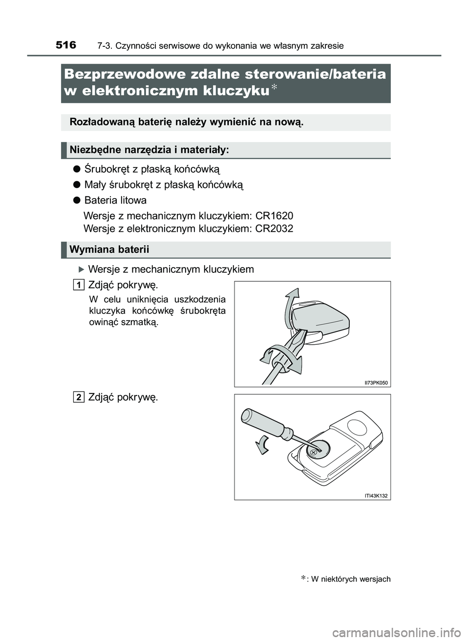 TOYOTA HILUX 2022  Instrukcja obsługi (in Polish) Ârubokr´t z p∏askà koƒcówkà
Ma∏y Êrubokr´t z p∏askà koƒcówkà
Bateria litowa
Wersje z mechanicznym kluczykiem: CR1620
Wersje z elektronicznym kluczykiem: CR2032
óWersje z mechaniczny