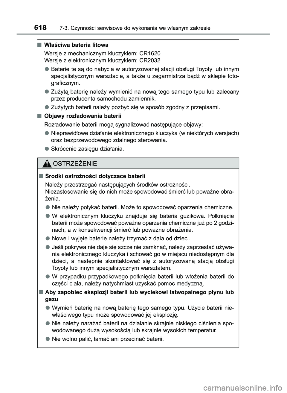TOYOTA HILUX 2022  Instrukcja obsługi (in Polish) W∏aÊciwa bateria litowa
Wersje z mechanicznym kluczykiem: CR1620
Wersje z elektronicznym kluczykiem: CR2032
Baterie  te  sà  do  nabycia  w autoryzowanej  stacji  obs∏ugi  Toyoty  lub  innym
spe
