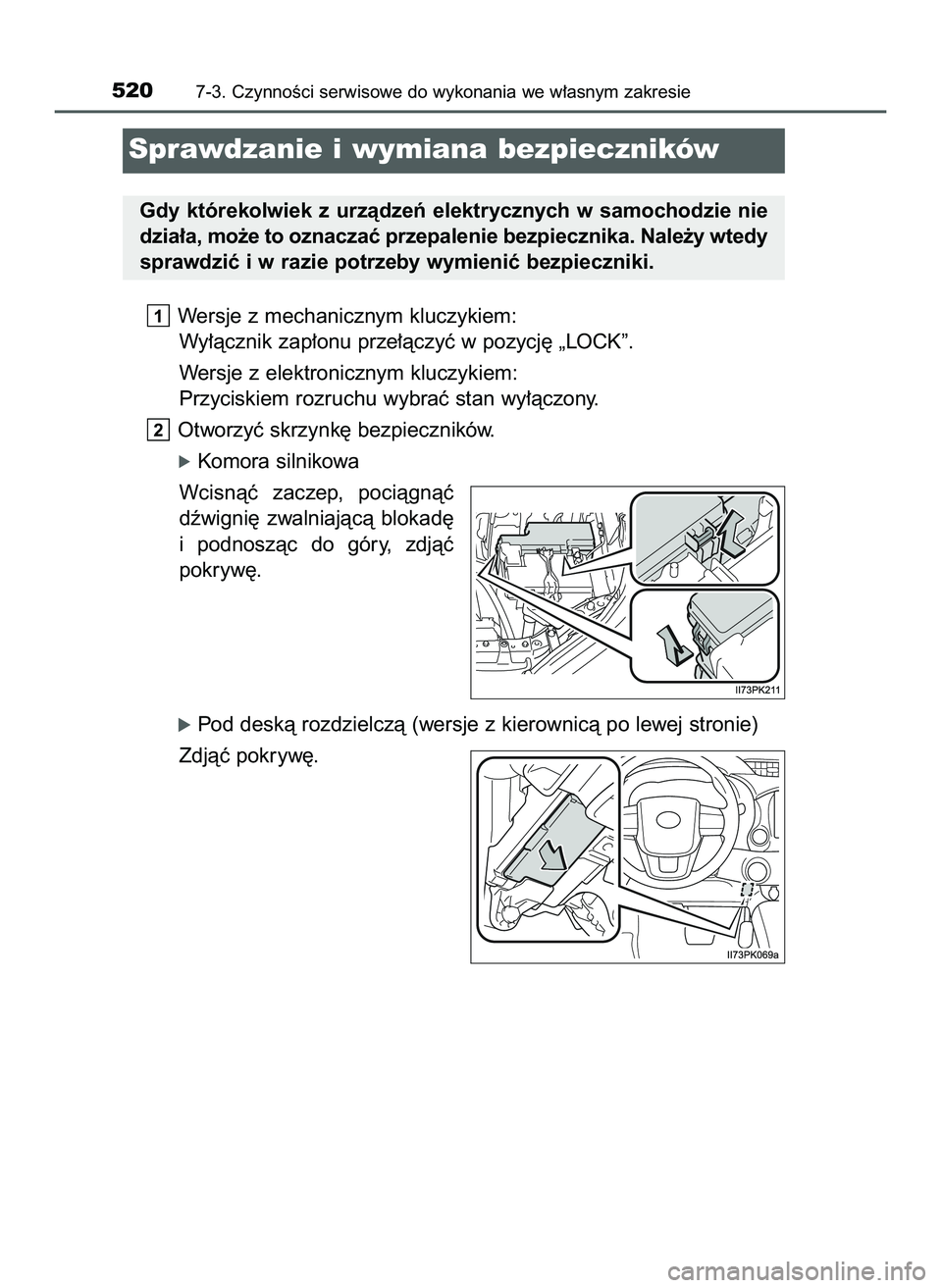 TOYOTA HILUX 2022  Instrukcja obsługi (in Polish) Wersje z mechanicznym kluczykiem:
Wy∏àcznik zap∏onu prze∏àczyç w pozycj´ „LOCK”.
Wersje z elektronicznym kluczykiem:
Przyciskiem rozruchu wybraç stan wy∏àczony.
Otworzyç skrzynk´ b