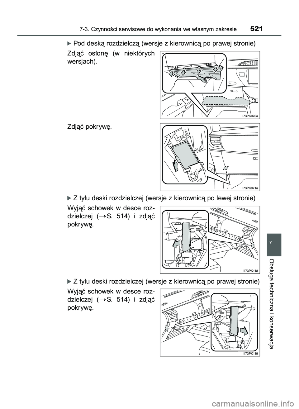 TOYOTA HILUX 2022  Instrukcja obsługi (in Polish) óPod deskà rozdzielczà (wersje z kierownicà po prawej stronie)
Zdjàç  os∏on´  (w niektórych
wersjach).
Zdjàç pokryw´.
óZ ty∏u deski rozdzielczej (wersje z kierownicà po lewej stronie)