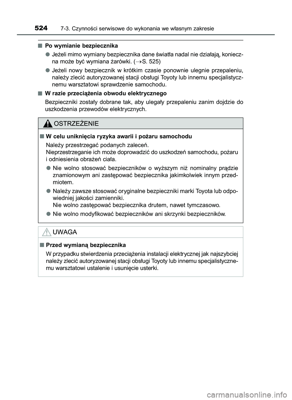 TOYOTA HILUX 2022  Instrukcja obsługi (in Polish) Po wymianie bezpiecznika
Je˝eli mimo wymiany bezpiecznika dane Êwiat∏a nadal nie dzia∏ajà, koniecz-
na mo˝e byç wymiana ˝arówki. (
S. 525)
Je˝eli  nowy  bezpiecznik  w krótkim  czasie  p