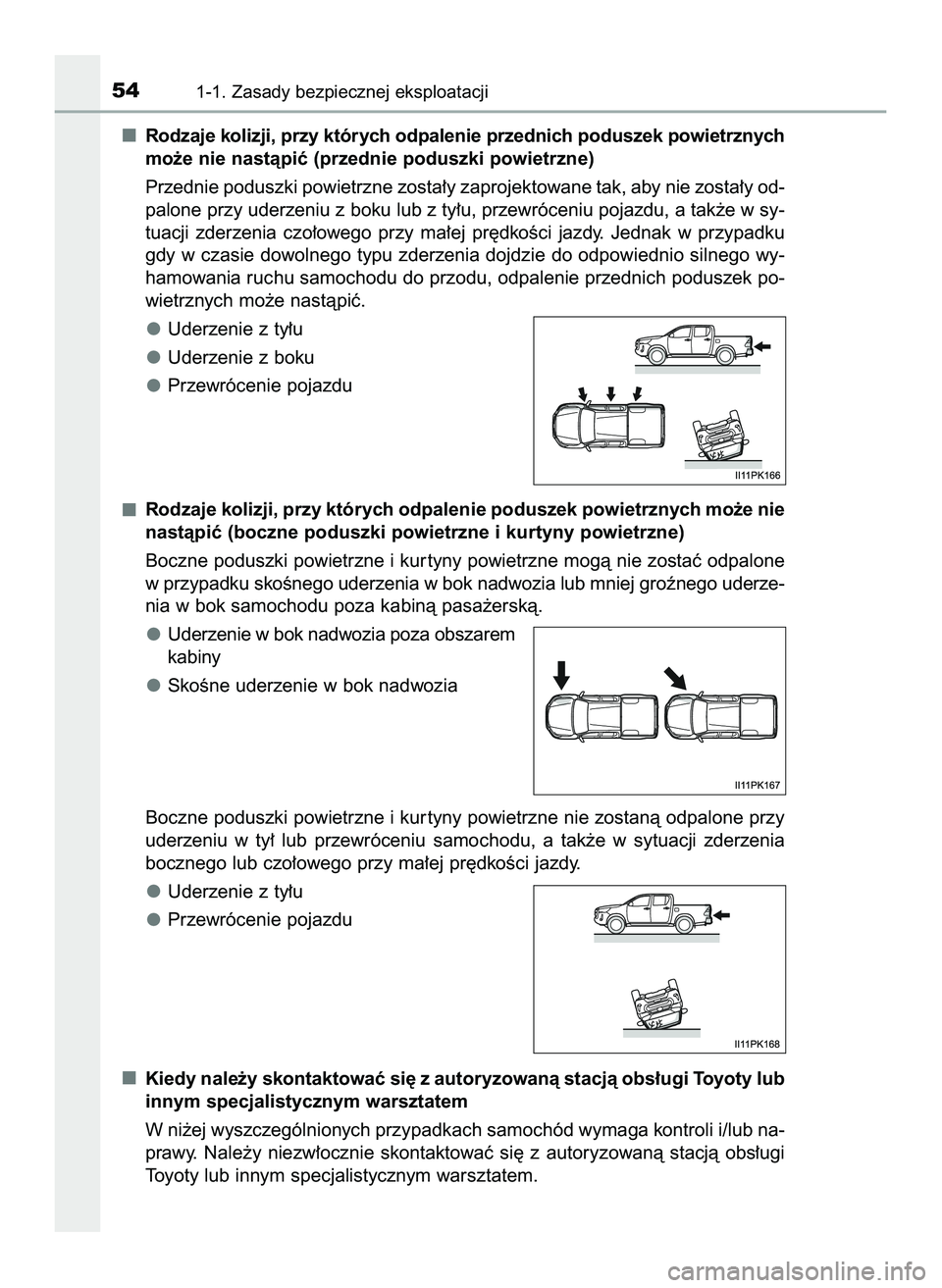 TOYOTA HILUX 2022  Instrukcja obsługi (in Polish) Rodzaje kolizji, przy których odpalenie przednich poduszek powietrznych
mo˝e nie nastàpiç (przednie poduszki powietrzne)
Przednie poduszki powietrzne zosta∏y zaprojektowane tak, aby nie zosta∏