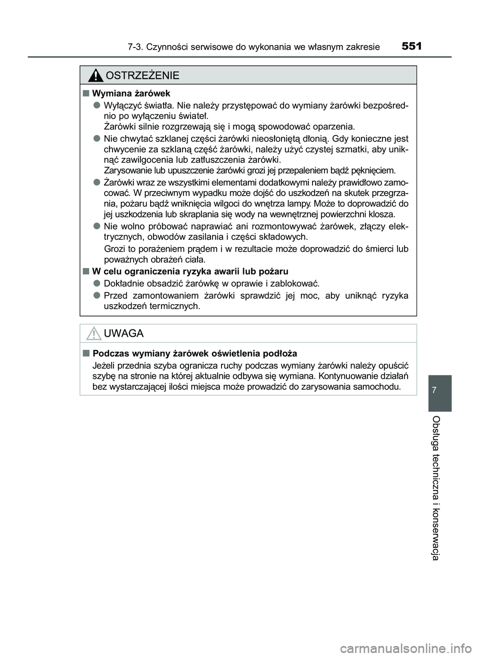 TOYOTA HILUX 2022  Instrukcja obsługi (in Polish) 7-3. CzynnoÊci serwisowe do wykonania we w∏asnym zakresie551
7
Obs∏uga techniczna i konserwacja
Wymiana ˝arówek
Wy∏àczyç Êwiat∏a. Nie nale˝y przyst´powaç do wymiany ˝arówki bezpoÊ