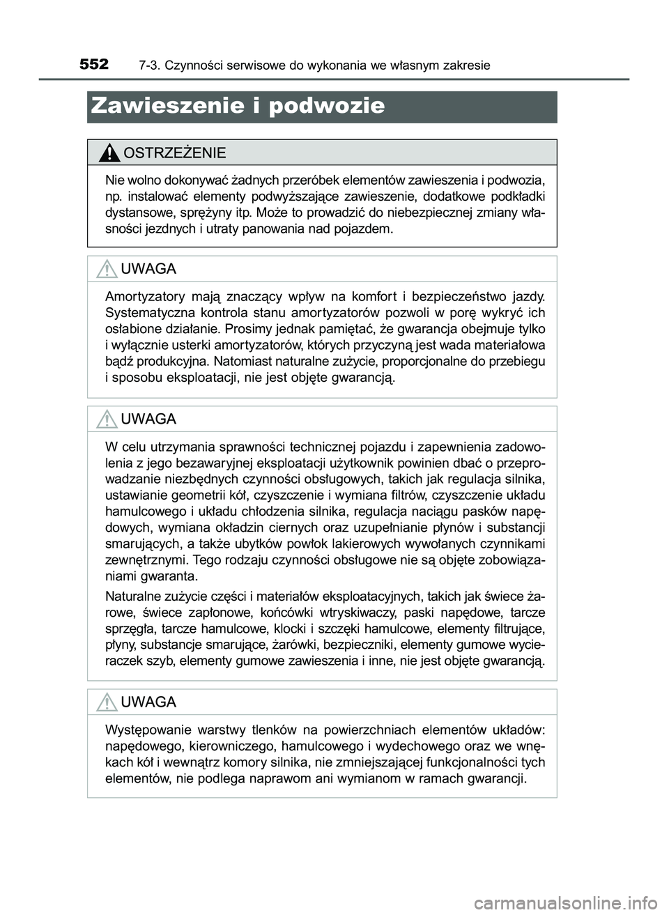 TOYOTA HILUX 2022  Instrukcja obsługi (in Polish) 5527-3. CzynnoÊci serwisowe do wykonania we w∏asnym zakresie
Zawieszenie i podwozie
Nie wolno dokonywaç ˝adnych przeróbek elementów zawieszenia i podwozia,
np.  instalowaç  elementy  podwy˝sz