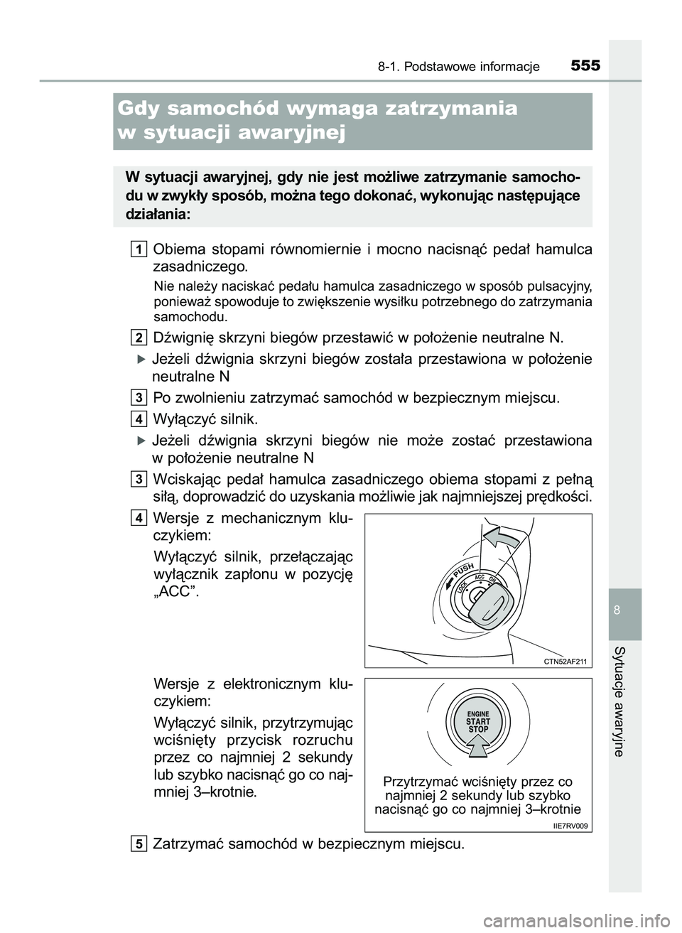 TOYOTA HILUX 2022  Instrukcja obsługi (in Polish) Obiema  stopami  równomiernie  i mocno  nacisnàç  peda∏  hamulca
zasadniczego.
Nie nale˝y naciskaç peda∏u hamulca zasadniczego w sposób pulsacyjny,
poniewa˝ spowoduje to zwi´kszenie wysi