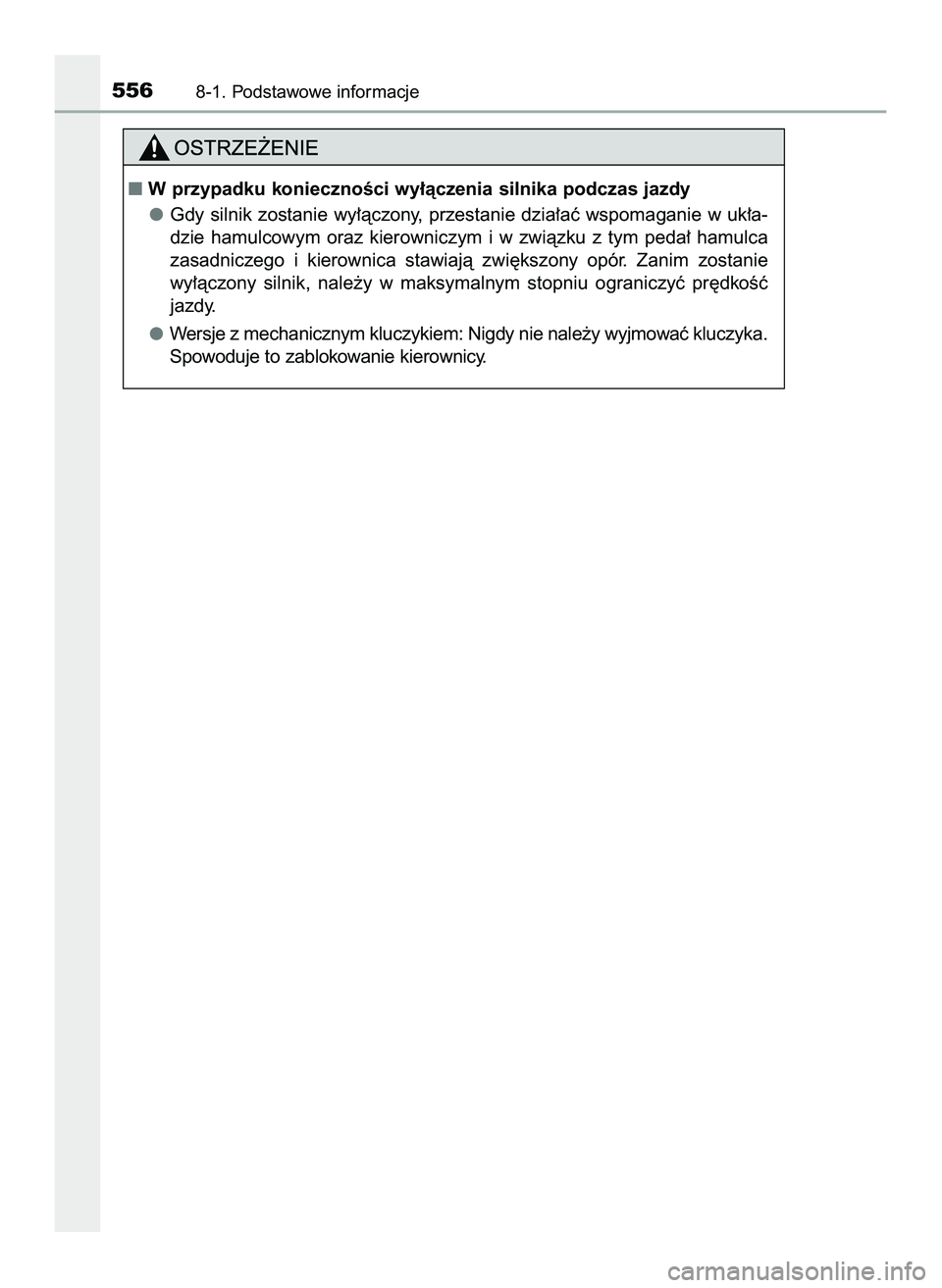 TOYOTA HILUX 2022  Instrukcja obsługi (in Polish) 5568-1. Podstawowe informacje
W przypadku koniecznoÊci wy∏àczenia silnika podczas jazdy
Gdy silnik zostanie wy∏àczony, przestanie dzia∏aç wspomaganie w uk∏a-
dzie  hamulcowym  oraz  kiero