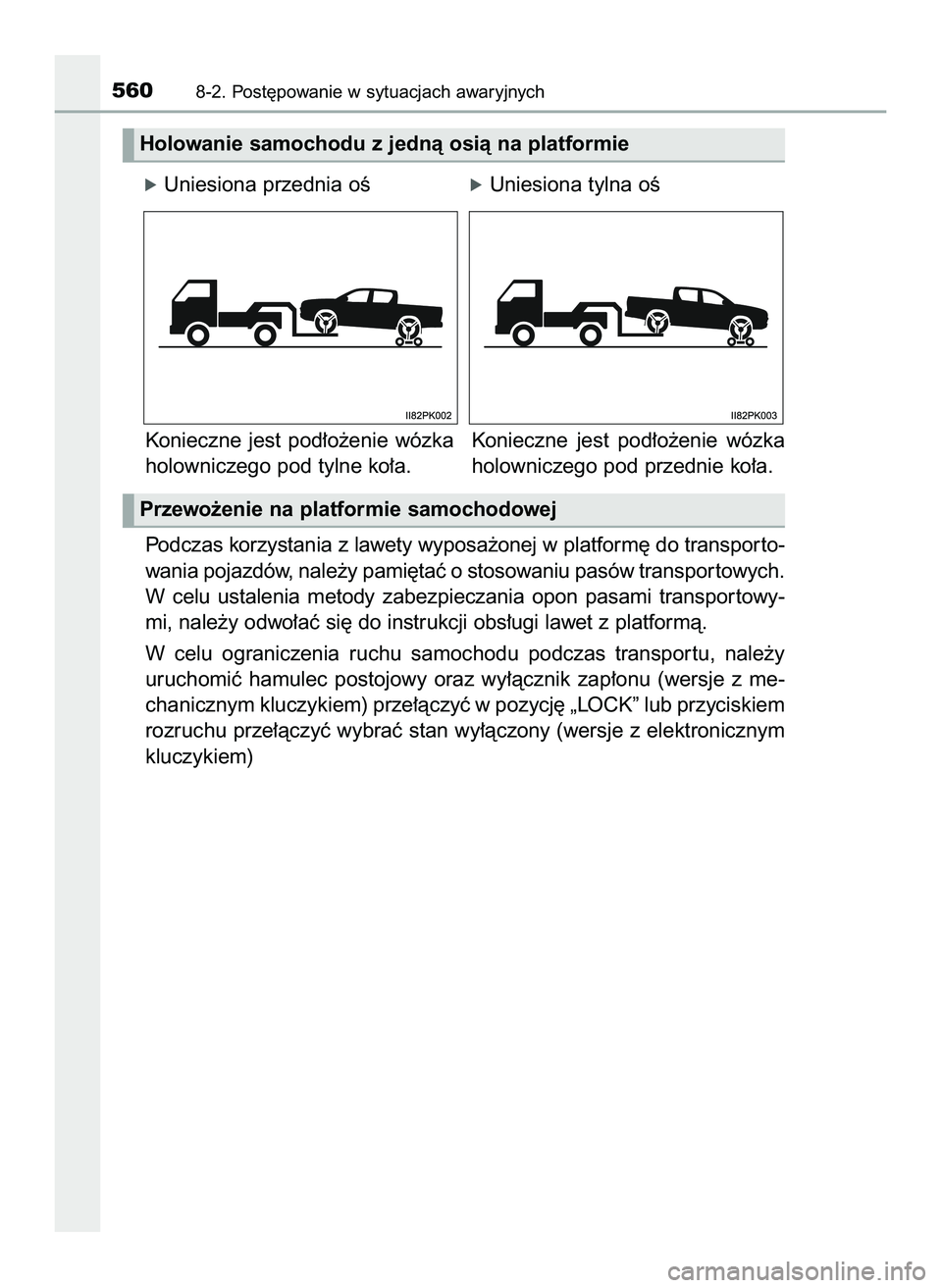 TOYOTA HILUX 2022  Instrukcja obsługi (in Polish) óUniesiona przednia oÊóUniesiona tylna oÊ
Konieczne  jest  pod∏o˝enie  wózka
holowniczego pod tylne ko∏a.
Podczas korzystania z lawety wyposa˝onej w platform´ do transpor to-
wania pojazd