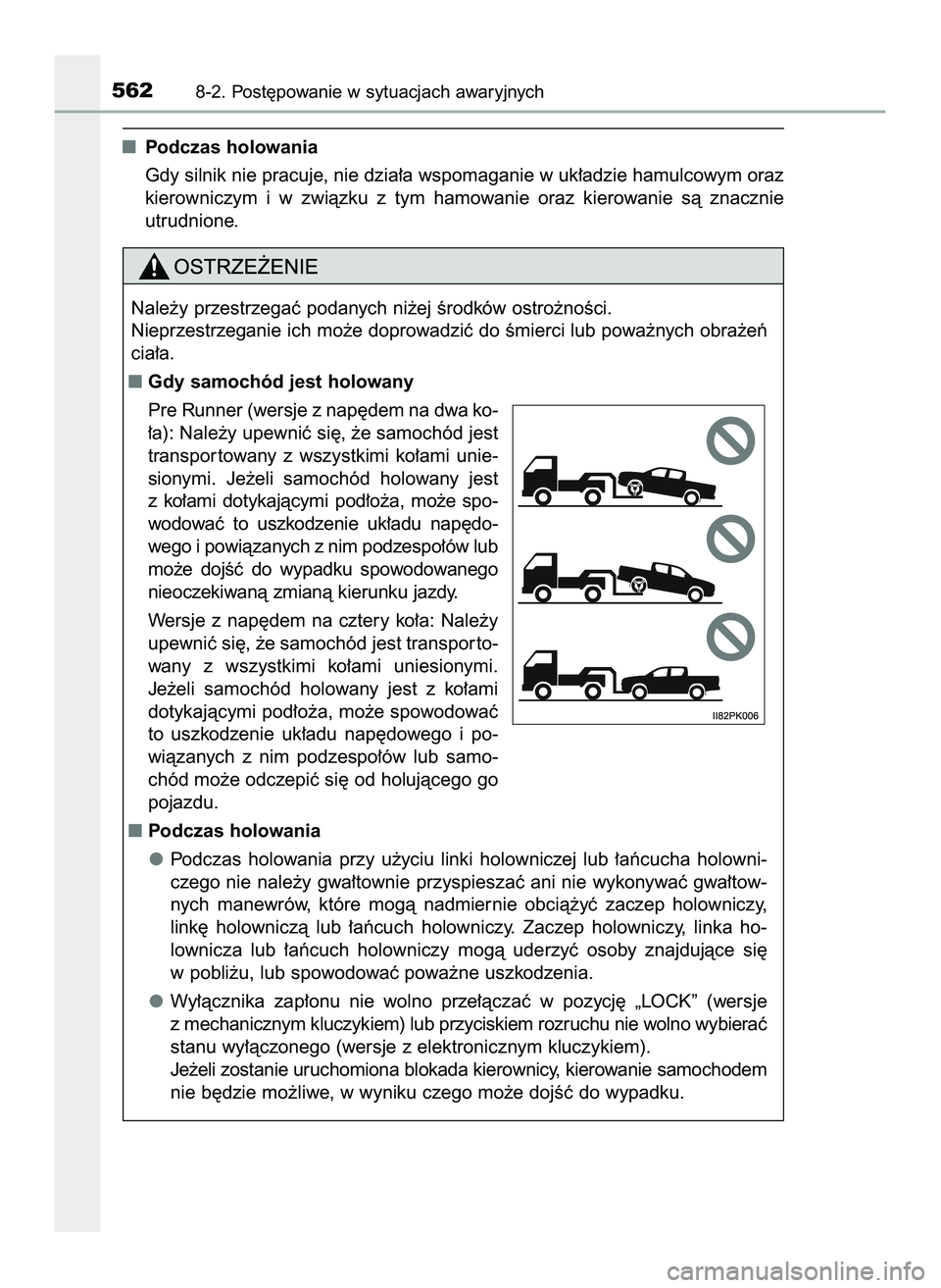 TOYOTA HILUX 2022  Instrukcja obsługi (in Polish) Podczas holowania
Gdy silnik nie pracuje, nie dzia∏a wspomaganie w uk∏adzie hamulcowym oraz
kierowniczym  i w zwiàzku  z tym  hamowanie  oraz kierowanie  sà  znacznie
utrudnione.
5628-2. Post´p