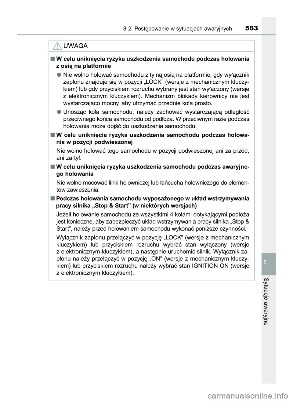 TOYOTA HILUX 2022  Instrukcja obsługi (in Polish) 8-2. Post´powanie w sytuacjach awaryjnych563
8
Sytuacje awaryjne
W celu unikni´cia ryzyka uszkodzenia samochodu podczas holowania
z osià na platformie
Nie wolno holowaç samochodu z tylnà osià n