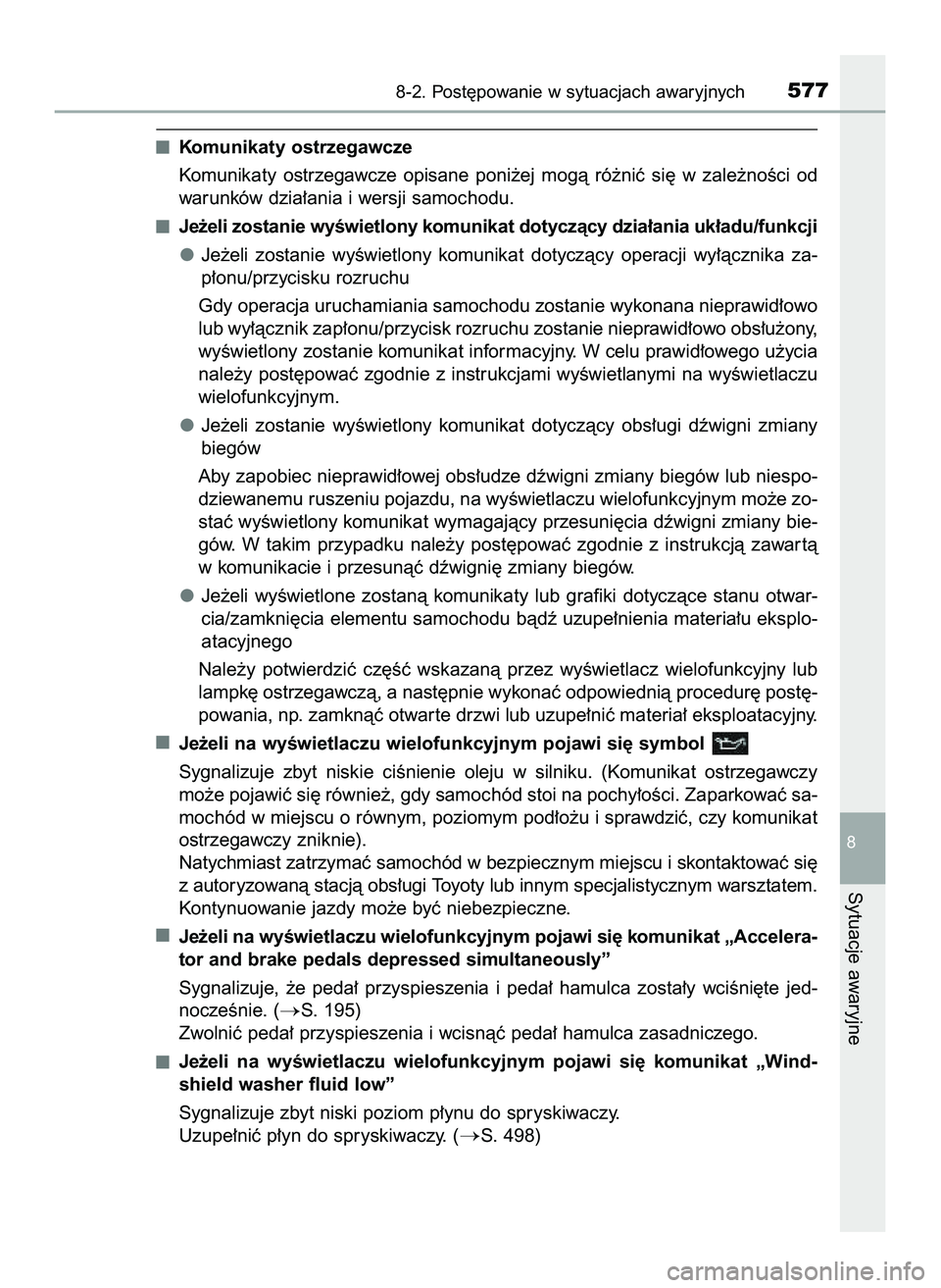TOYOTA HILUX 2022  Instrukcja obsługi (in Polish) Komunikaty ostrzegawcze
Komunikaty  ostrzegawcze  opisane  poni˝ej  mogà  ró˝niç  si´  w zale˝noÊci  od
warunków dzia∏ania i wersji samochodu.
Je˝eli zostanie wyÊwietlony komunikat dotycz