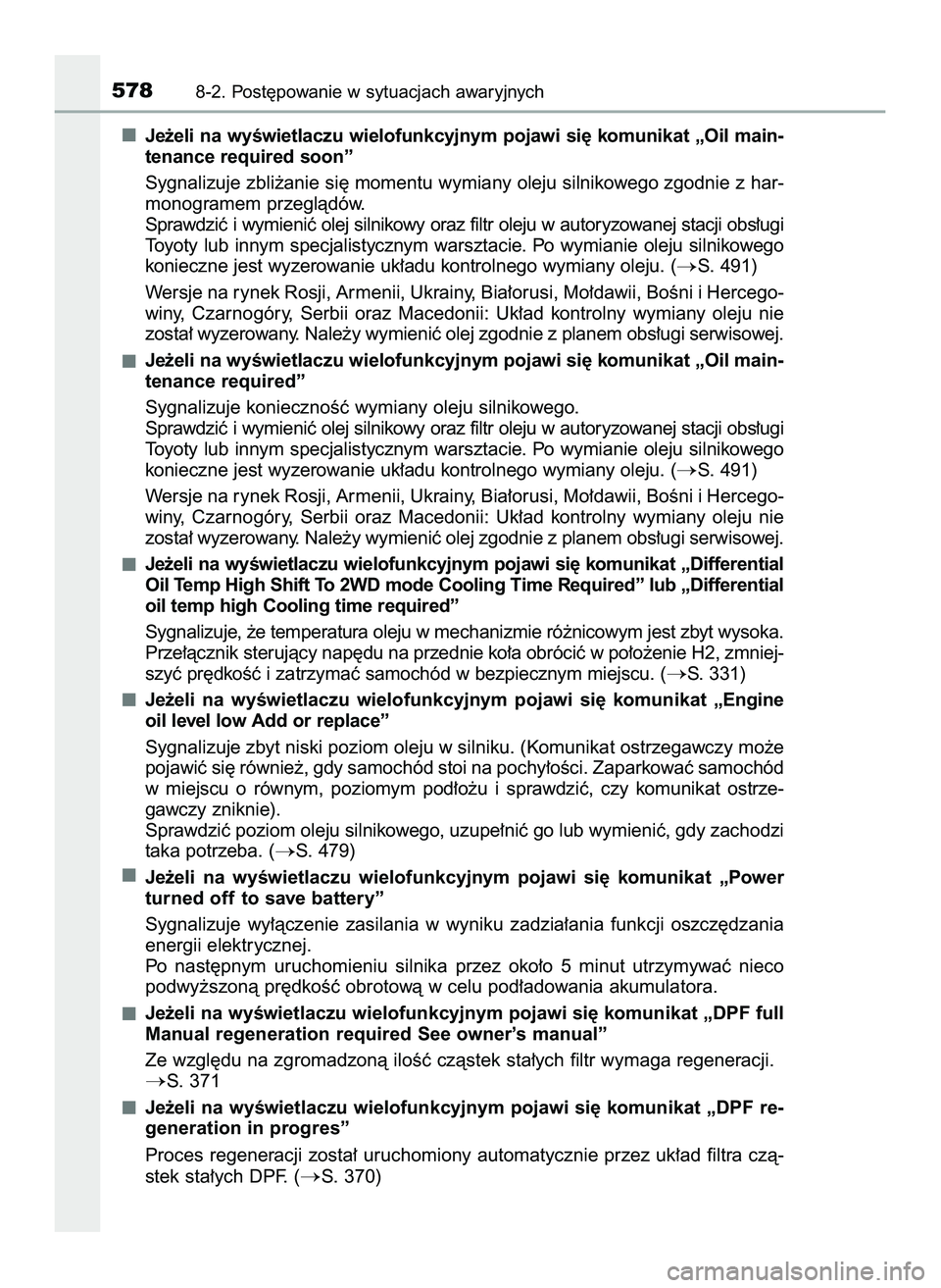 TOYOTA HILUX 2022  Instrukcja obsługi (in Polish) Je˝eli na wyÊwietlaczu wielofunkcyjnym pojawi si´ komunikat „Oil main-
tenance required soon”
Sygnalizuje zbli˝anie si´ momentu wymiany oleju silnikowego zgodnie z har-
monogramem przeglàdó