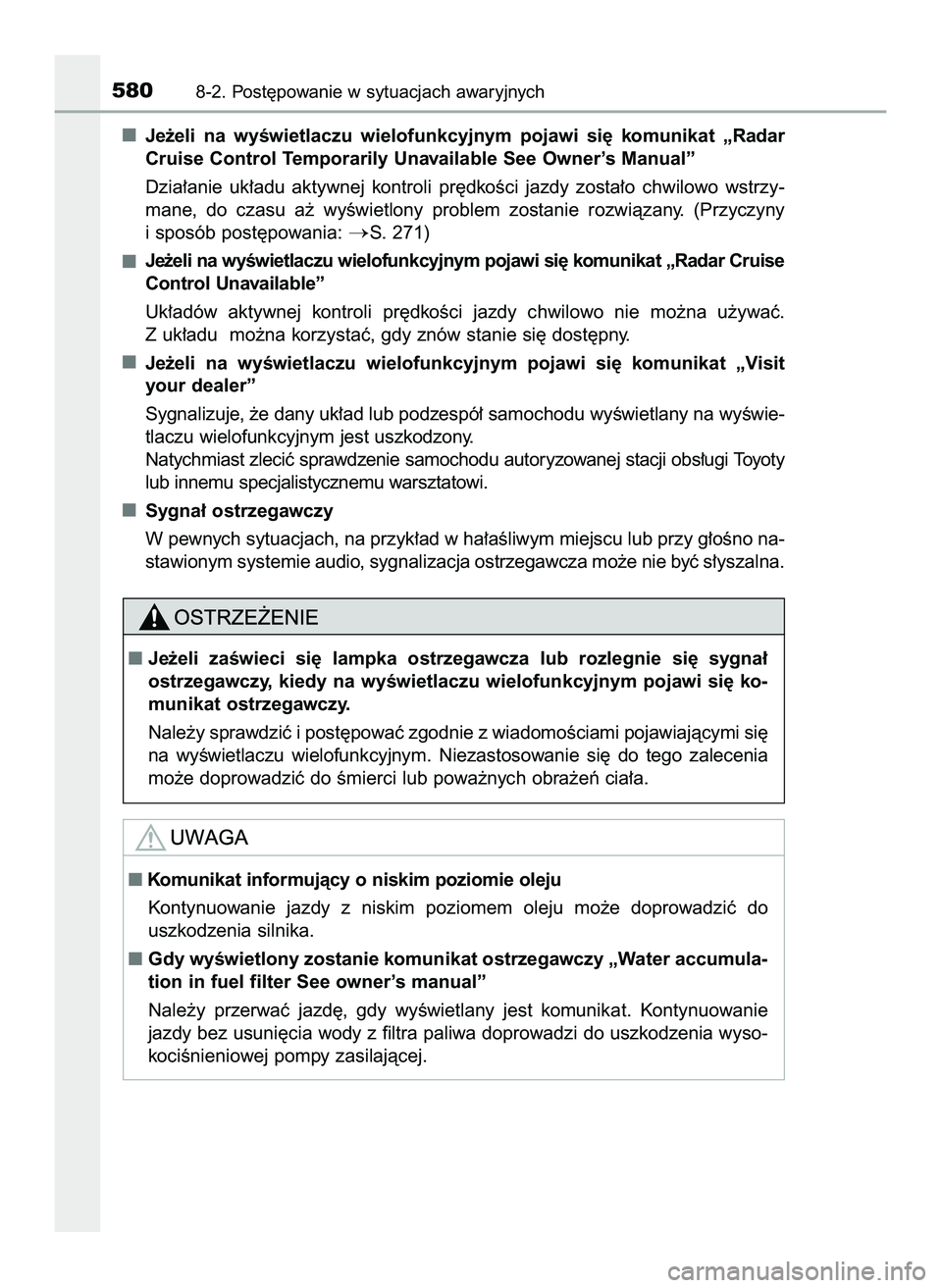 TOYOTA HILUX 2022  Instrukcja obsługi (in Polish) Je˝eli  na  wyÊwietlaczu  wielofunkcyjnym  pojawi  si´  komunikat  „Radar
Cruise Control Temporarily Unavailable See Owner’s Manual”
Dzia∏anie  uk∏adu  aktywnej  kontroli  pr´dkoÊci  ja