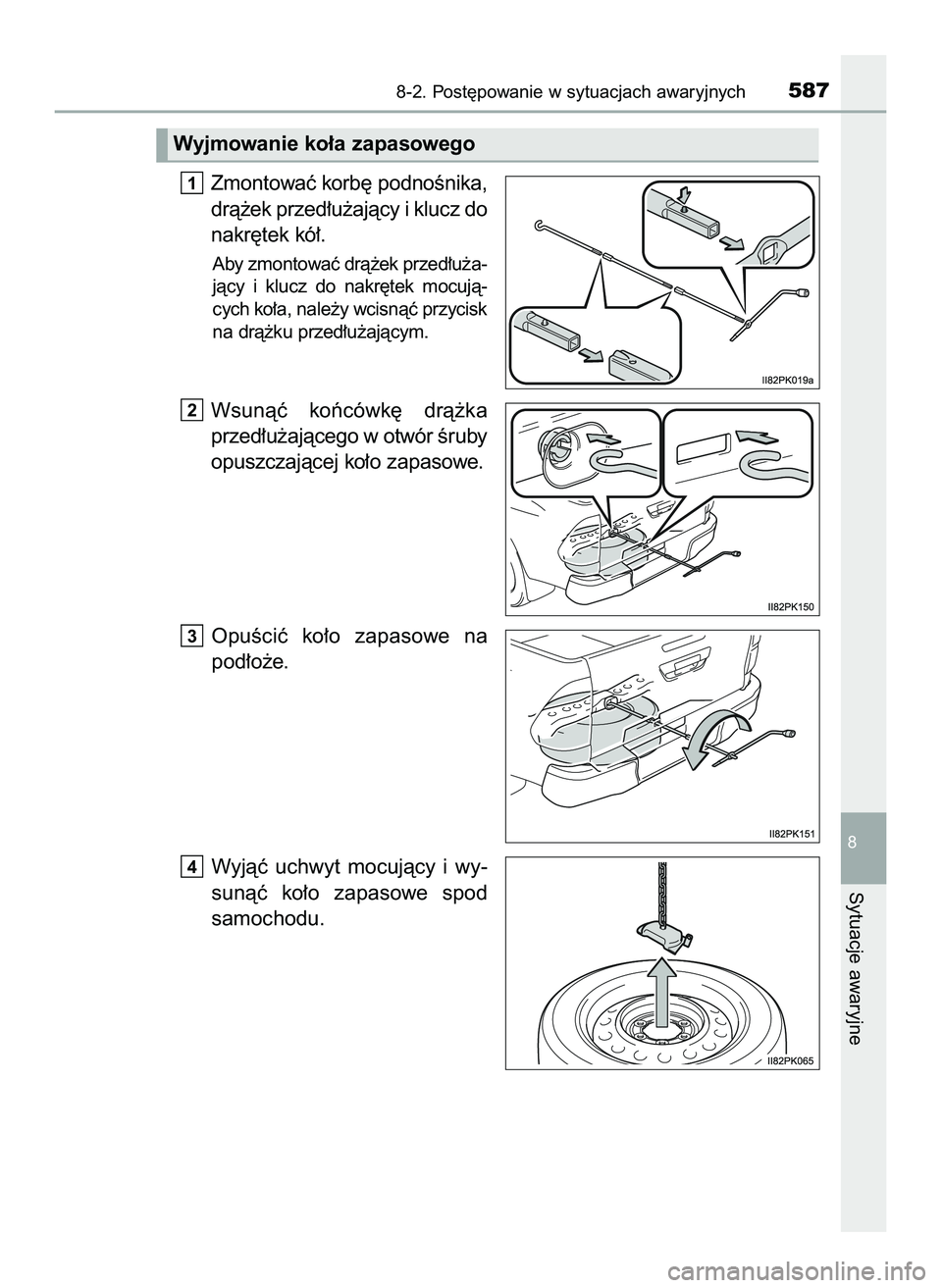 TOYOTA HILUX 2022  Instrukcja obsługi (in Polish) Zmontowaç korb´ podnoÊnika,
drà˝ek przed∏u˝ajàcy i klucz do
nakr´tek kó∏.
Aby zmontowaç drà˝ek przed∏u˝a-
jàcy  i klucz  do  nakr´tek  mocujà-
cych ko∏a, nale˝y wcisnàç przy