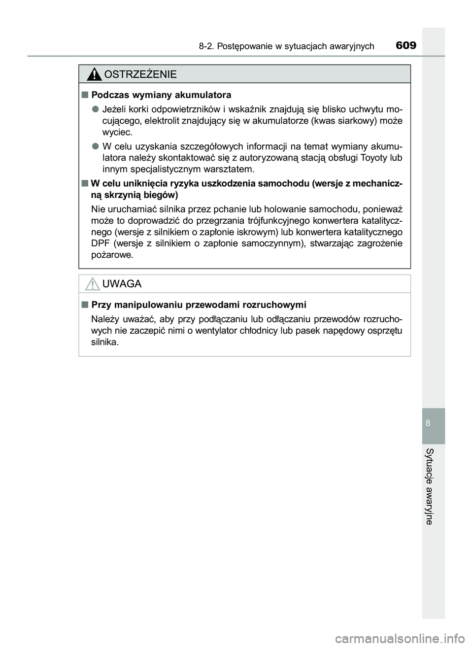 TOYOTA HILUX 2022  Instrukcja obsługi (in Polish) 8-2. Post´powanie w sytuacjach awaryjnych609
8
Sytuacje awaryjne
Podczas wymiany akumulatora
Je˝eli  korki  odpowietrzników  i wskaênik  znajdujà  si´  blisko  uchwytu  mo-
cujàcego, elektroli