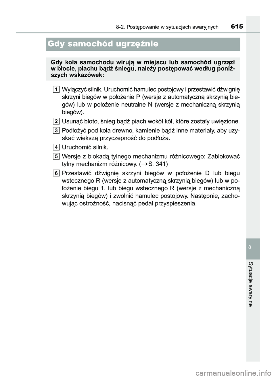TOYOTA HILUX 2022  Instrukcja obsługi (in Polish) Wy∏àczyç silnik. Uruchomiç hamulec postojowy i przestawiç dêwigni´
skrzyni  biegów  w po∏o˝enie  P (wersje  z automatycznà  skrzynià  bie-
gów)  lub  w po∏o˝enie  neutralne  N (wersj