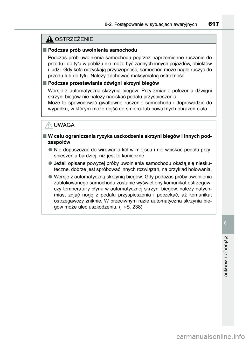TOYOTA HILUX 2022  Instrukcja obsługi (in Polish) 8-2. Post´powanie w sytuacjach awaryjnych617
8
Sytuacje awaryjne
Podczas prób uwolnienia samochodu
Podczas  prób  uwolnienia  samochodu  poprzez  naprzemienne  ruszanie  do
przodu i do ty∏u w po