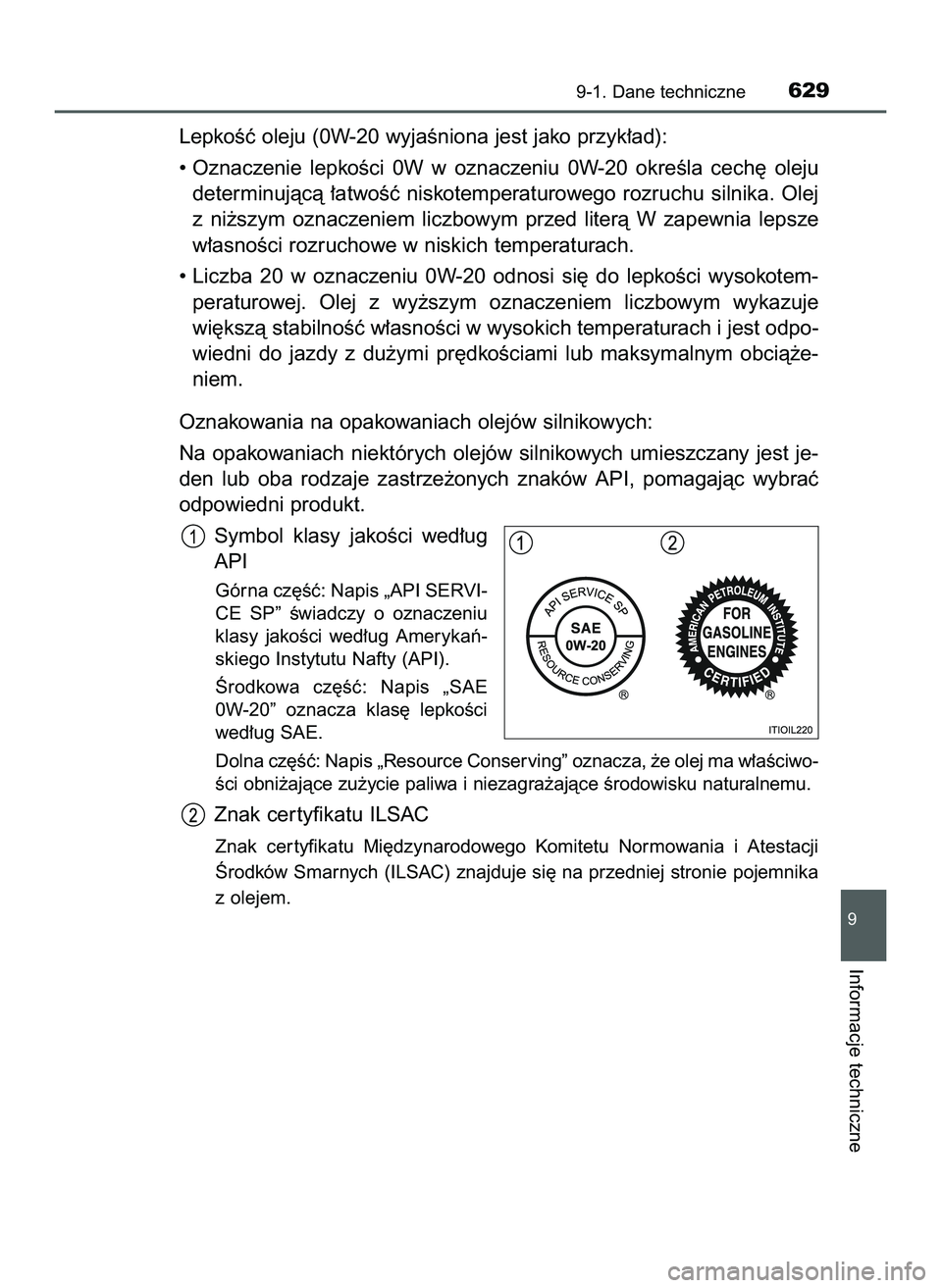 TOYOTA HILUX 2022  Instrukcja obsługi (in Polish) LepkoÊç oleju (0W-20 wyjaÊniona jest jako przyk∏ad):
• Oznaczenie  lepkoÊci  0W w oznaczeniu  0W-20  okreÊla  cech´  oleju
determinujàcà  ∏atwoÊç  niskotemperaturowego  rozruchu  silni