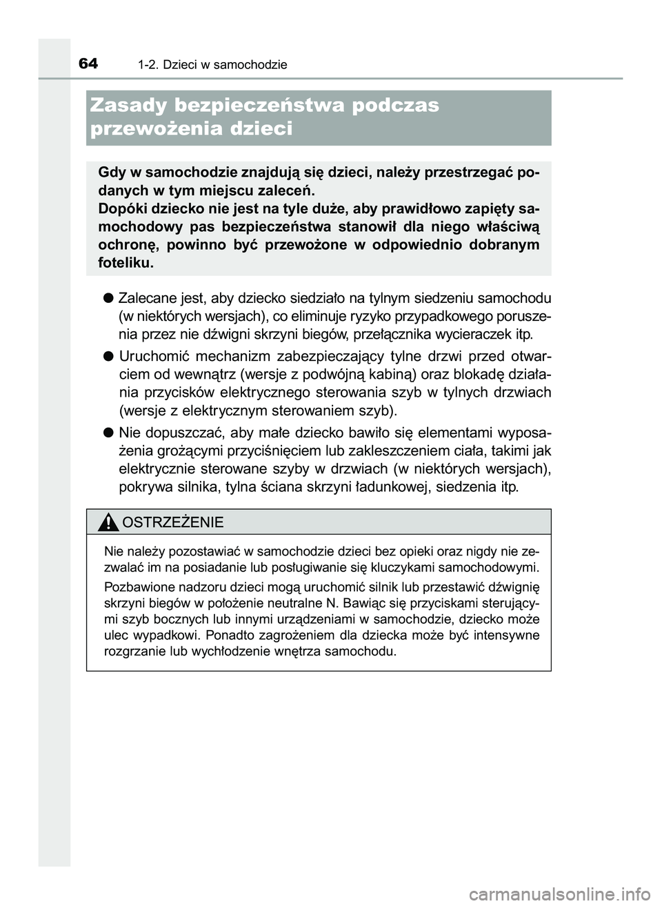 TOYOTA HILUX 2022  Instrukcja obsługi (in Polish) Zalecane jest, aby dziecko siedzia∏o na tylnym siedzeniu samochodu
(w niektórych wersjach), co eliminuje ryzyko przypadkowego porusze-
nia przez nie dêwigni skrzyni biegów, prze∏àcznika wycier