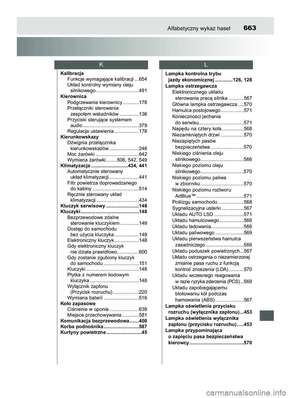 TOYOTA HILUX 2022 Instrukcja obsługi (in Polish) Alfabetyczny wykaz hase∏663
Kalibracja
Funkcje wymagajàce kalibracji ...654
Uk∏ad kontrolny wymiany oleju
silnikowego................................491
Kierownica
Podgrzewanie kierownicy ...... TOYOTA HILUX 2022 Instrukcja obsługi (in Polish) Alfabetyczny wykaz hase∏663
Kalibracja
Funkcje wymagajàce kalibracji ...654
Uk∏ad kontrolny wymiany oleju
silnikowego................................491
Kierownica
Podgrzewanie kierownicy ......