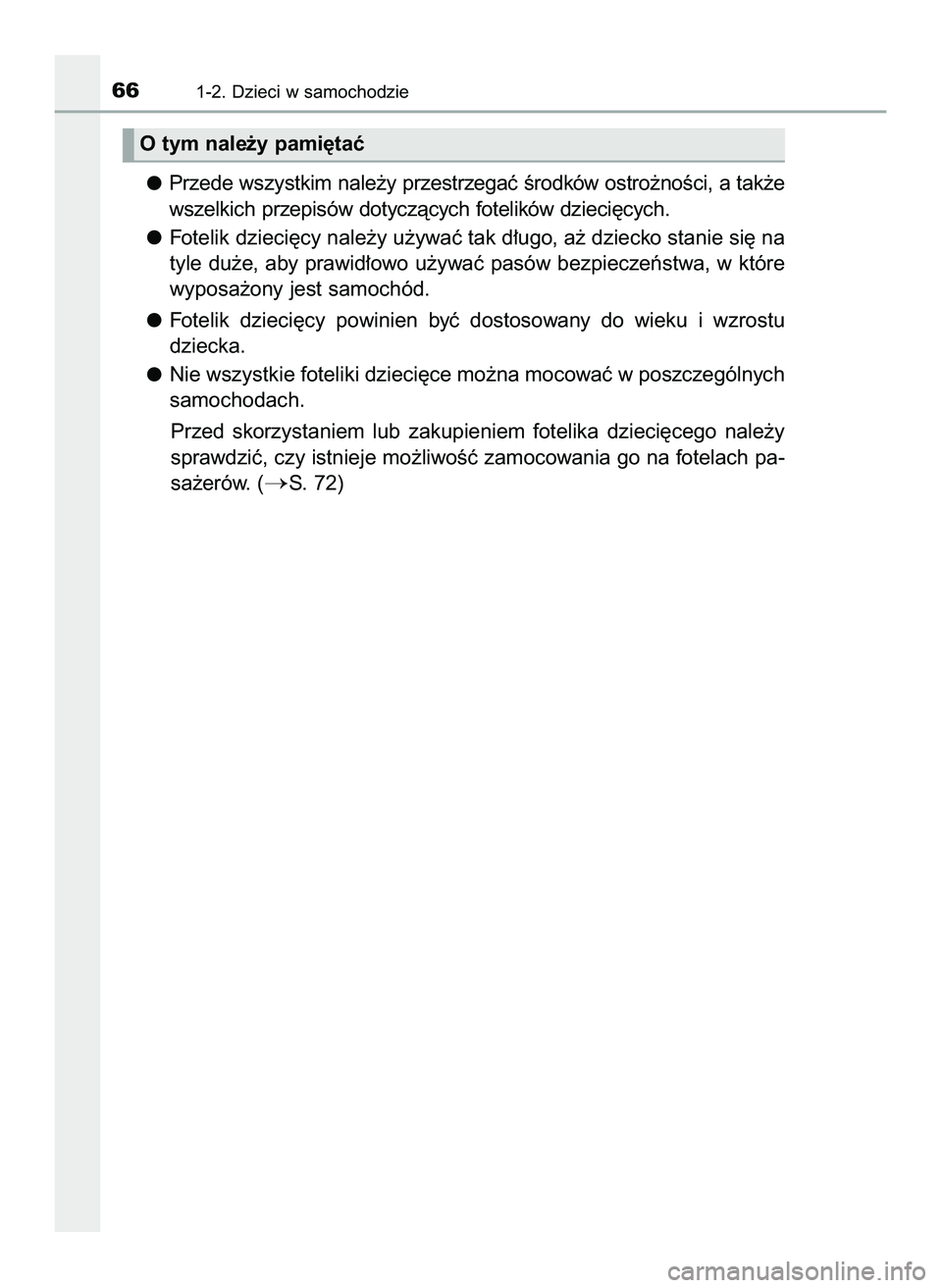 TOYOTA HILUX 2022  Instrukcja obsługi (in Polish) Przede wszystkim nale˝y przestrzegaç Êrodków ostro˝noÊci, a tak˝e
wszelkich przepisów dotyczàcych fotelików dzieci´cych.
Fotelik dzieci´cy nale˝y u˝ywaç tak d∏ugo, a˝ dziecko stanie 