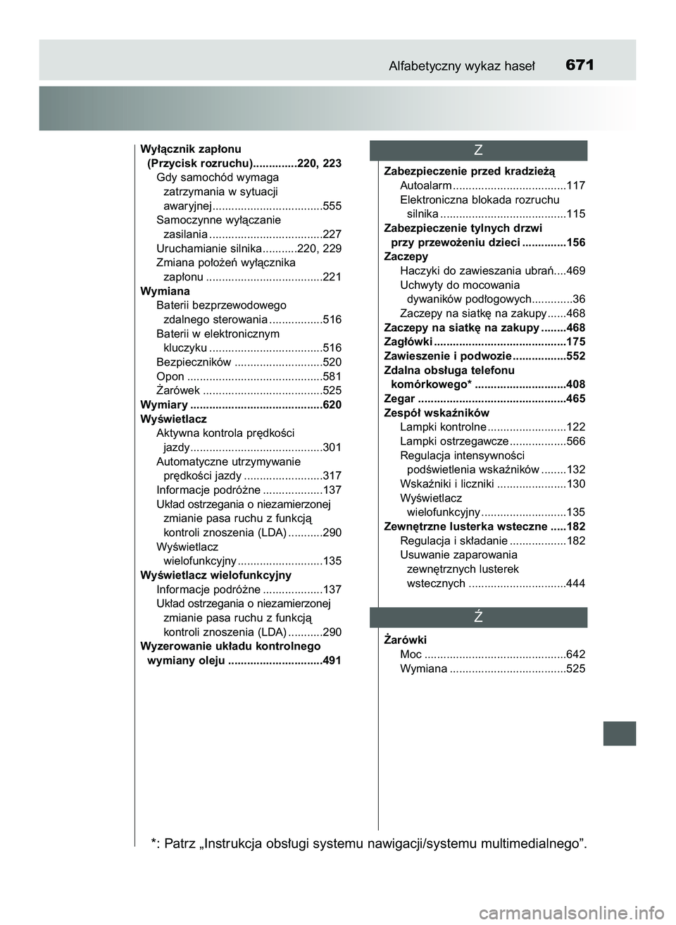 TOYOTA HILUX 2022 Instrukcja obsługi (in Polish) Alfabetyczny wykaz hase∏671
Wy∏àcznik zap∏onu
(Przycisk rozruchu)..............220, 223
Gdy samochód wymaga
zatrzymania w sytuacji
awaryjnej...................................555
Samoczynne TOYOTA HILUX 2022 Instrukcja obsługi (in Polish) Alfabetyczny wykaz hase∏671
Wy∏àcznik zap∏onu
(Przycisk rozruchu)..............220, 223
Gdy samochód wymaga
zatrzymania w sytuacji
awaryjnej...................................555
Samoczynne