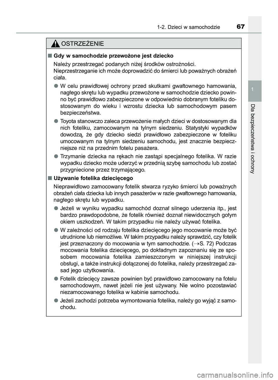 TOYOTA HILUX 2022  Instrukcja obsługi (in Polish) 1-2. Dzieci w samochodzie67
1
Dla bezpieczeƒstwa i ochrony
Gdy w samochodzie przewo˝one jest dziecko
Nale˝y przestrzegaç podanych ni˝ej Êrodków ostro˝noÊci.
Nieprzestrzeganie ich mo˝e dopro