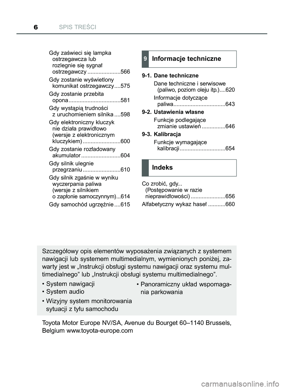 TOYOTA HILUX 2022  Instrukcja obsługi (in Polish) SPIS TREÂCI6
Gdy zaÊwieci si´ lampka 
ostrzegawcza lub 
rozlegnie si´ sygna∏ 
ostrzegawczy .....................566
Gdy zostanie wyÊwietlony 
komunikat ostrzegawczy ....575
Gdy zostanie przebit