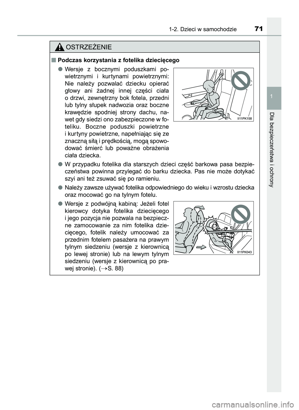TOYOTA HILUX 2022  Instrukcja obsługi (in Polish) 1-2. Dzieci w samochodzie71
1
Dla bezpieczeƒstwa i ochrony
Podczas korzystania z fotelika dzieci´cego
Wersje  z bocznymi  poduszkami  po-
wietrznymi  i kur tynami  powietrznymi:
Nie  nale˝y  pozwa