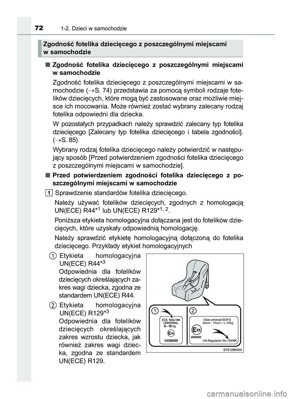 TOYOTA HILUX 2022  Instrukcja obsługi (in Polish) ZgodnoÊç  fotelika  dzieci´cego  z poszczególnymi  miejscami
w samochodzie
ZgodnoÊç  fotelika  dzieci´cego  z poszczególnymi  miejscami  w sa-
mochodzie (
S. 74) przedstawia za pomocà symbol
