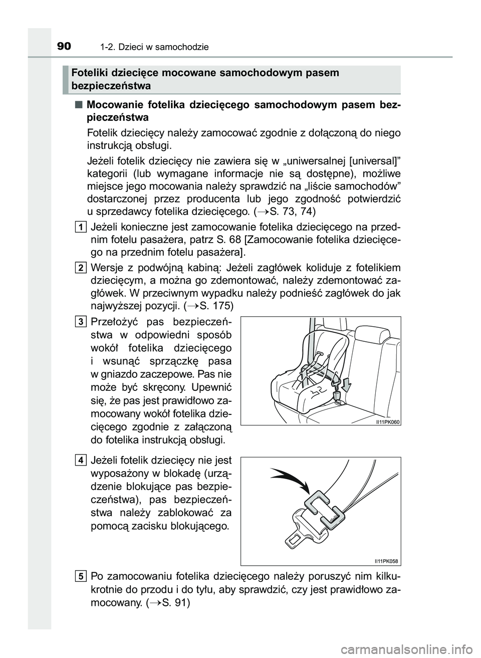 TOYOTA HILUX 2022  Instrukcja obsługi (in Polish) Mocowanie  fotelika  dzieci´cego  samochodowym  pasem  bez-
pieczeƒstwa
Fotelik dzieci´cy nale˝y zamocowaç zgodnie z do∏àczonà do niego
instrukcjà obs∏ugi.
Je˝eli  fotelik  dzieci´cy  ni