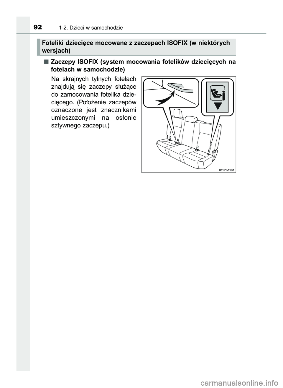 TOYOTA HILUX 2022  Instrukcja obsługi (in Polish) Zaczepy  ISOFIX  (system  mocowania  fotelików  dzieci´cych  na
fotelach w samochodzie)
Na  skrajnych  tylnych  fotelach
znajdujà  si´  zaczepy  s∏u˝àce
do  zamocowania  fotelika  dzie-
ci´ce