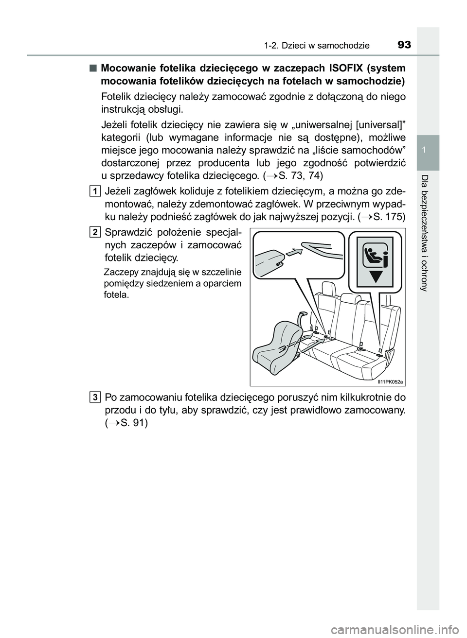 TOYOTA HILUX 2022  Instrukcja obsługi (in Polish) Mocowanie  fotelika  dzieci´cego  w zaczepach  ISOFIX  (system
mocowania fotelików dzieci´cych na fotelach w samochodzie)
Fotelik dzieci´cy nale˝y zamocowaç zgodnie z do∏àczonà do niego
inst