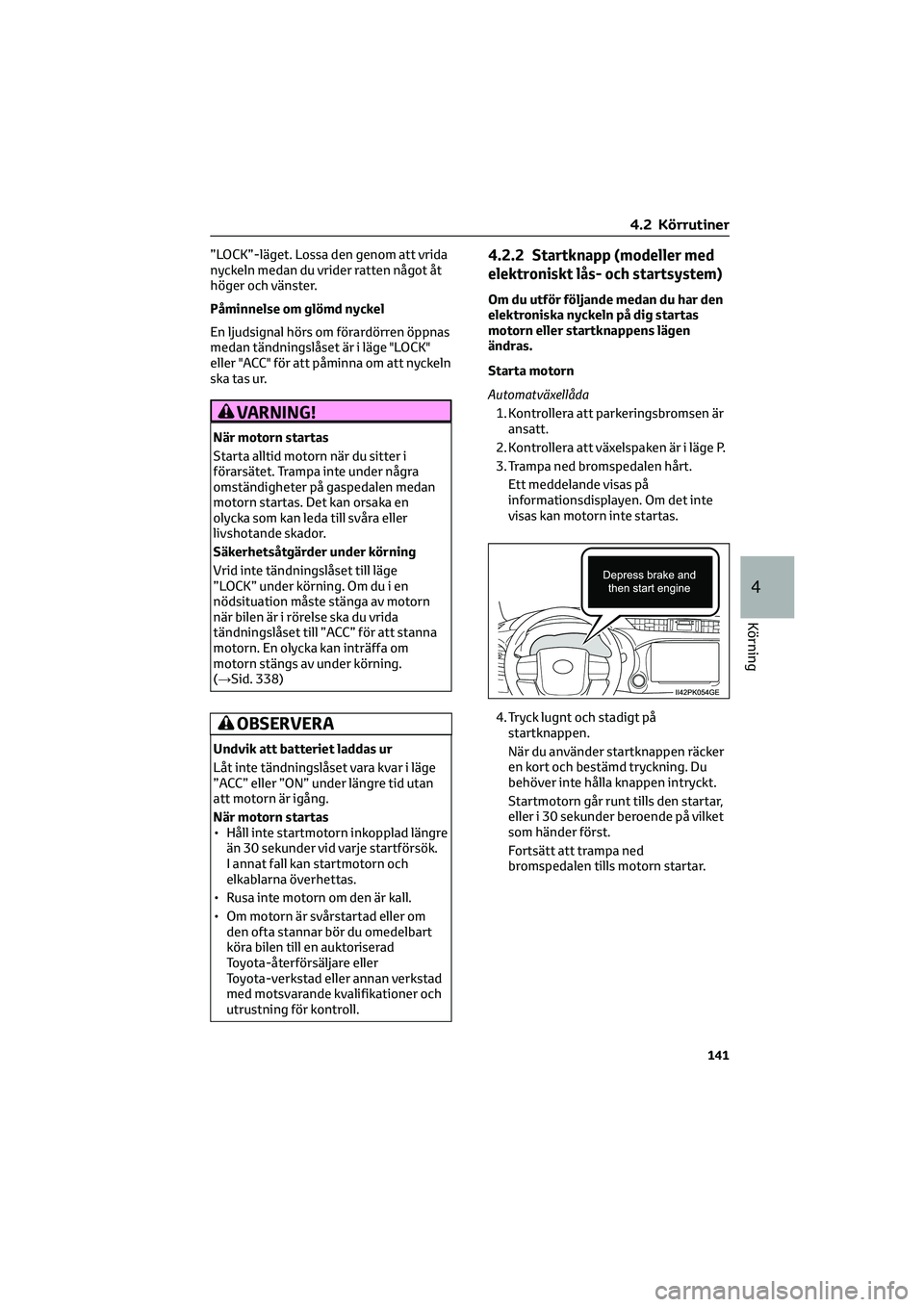 TOYOTA HILUX 2022 Bruksanvisningar (in Swedish) ”LOCK”-läget. Lossa den genom att vrida
nyckeln medan du vrider ratten något åt
höger och vänster.
Påminnelse om glömd nyckel
En ljudsignal hörs om förardörren öppnas
medan tändningsl TOYOTA HILUX 2022 Bruksanvisningar (in Swedish) ”LOCK”-läget. Lossa den genom att vrida
nyckeln medan du vrider ratten något åt
höger och vänster.
Påminnelse om glömd nyckel
En ljudsignal hörs om förardörren öppnas
medan tändningsl