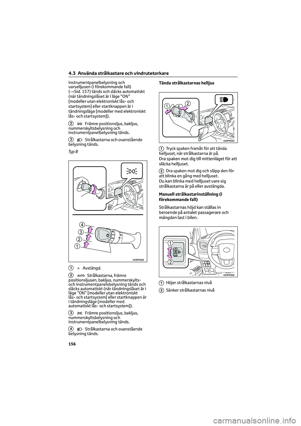 TOYOTA HILUX 2022 Bruksanvisningar (in Swedish) instrumentpanelbelysning och
varselljusen (i förekommande fall)
(→Sid. 157) tänds och släcks automatiskt
(när tändningslåset är i läge ”ON”
[modeller utan elektroniskt lås- och
startsys TOYOTA HILUX 2022 Bruksanvisningar (in Swedish) instrumentpanelbelysning och
varselljusen (i förekommande fall)
(→Sid. 157) tänds och släcks automatiskt
(när tändningslåset är i läge ”ON”
[modeller utan elektroniskt lås- och
startsys