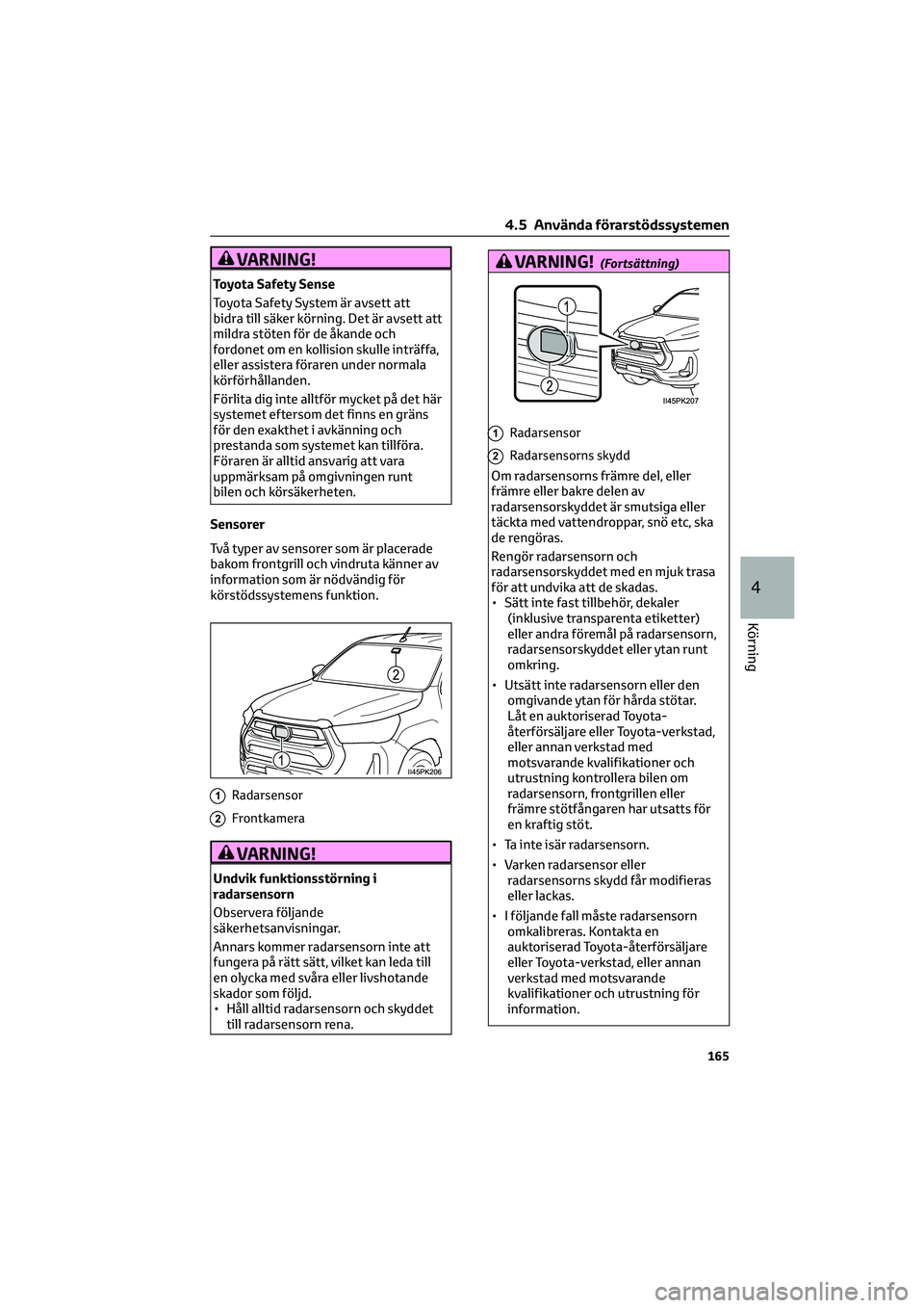 TOYOTA HILUX 2022 Bruksanvisningar (in Swedish) VARNING!
Toyota Safety Sense
Toyota Safety System är avsett att
bidra till säker körning. Det är avsett att
mildra stöten för de åkande och
fordonet om en kollision skulle inträffa,
eller assi TOYOTA HILUX 2022 Bruksanvisningar (in Swedish) VARNING!
Toyota Safety Sense
Toyota Safety System är avsett att
bidra till säker körning. Det är avsett att
mildra stöten för de åkande och
fordonet om en kollision skulle inträffa,
eller assi