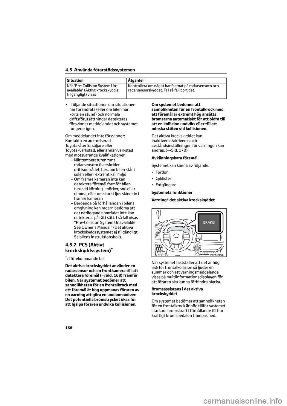 TOYOTA HILUX 2022 Bruksanvisningar (in Swedish) Situation Åtgärder
När "Pre-Collision System Un-
available" (Aktivt krockskydd ej
tillgängligt) visasKontrollera om något har fastnat på radarsensorn och
radarsensorskyddet. Ta i så fal TOYOTA HILUX 2022 Bruksanvisningar (in Swedish) Situation Åtgärder
När "Pre-Collision System Un-
available" (Aktivt krockskydd ej
tillgängligt) visasKontrollera om något har fastnat på radarsensorn och
radarsensorskyddet. Ta i så fal