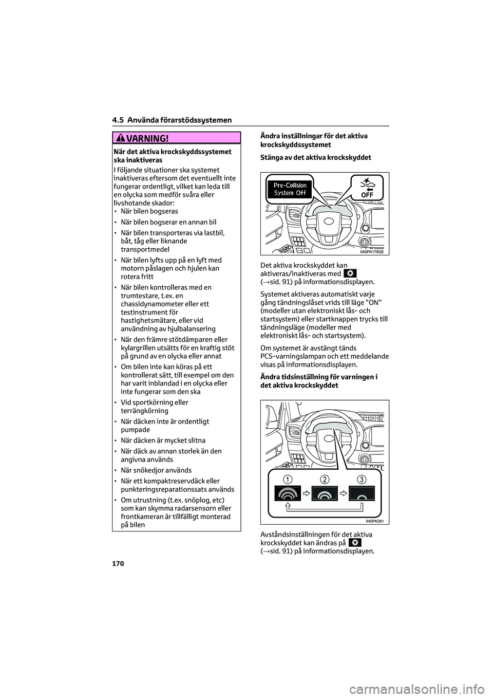 TOYOTA HILUX 2022 Bruksanvisningar (in Swedish) VARNING!
När det aktiva krockskyddssystemet
ska inaktiveras
I följande situationer ska systemet
inaktiveras eftersom det eventuellt inte
fungerar ordentligt, vilket kan leda till
en olycka som medf TOYOTA HILUX 2022 Bruksanvisningar (in Swedish) VARNING!
När det aktiva krockskyddssystemet
ska inaktiveras
I följande situationer ska systemet
inaktiveras eftersom det eventuellt inte
fungerar ordentligt, vilket kan leda till
en olycka som medf