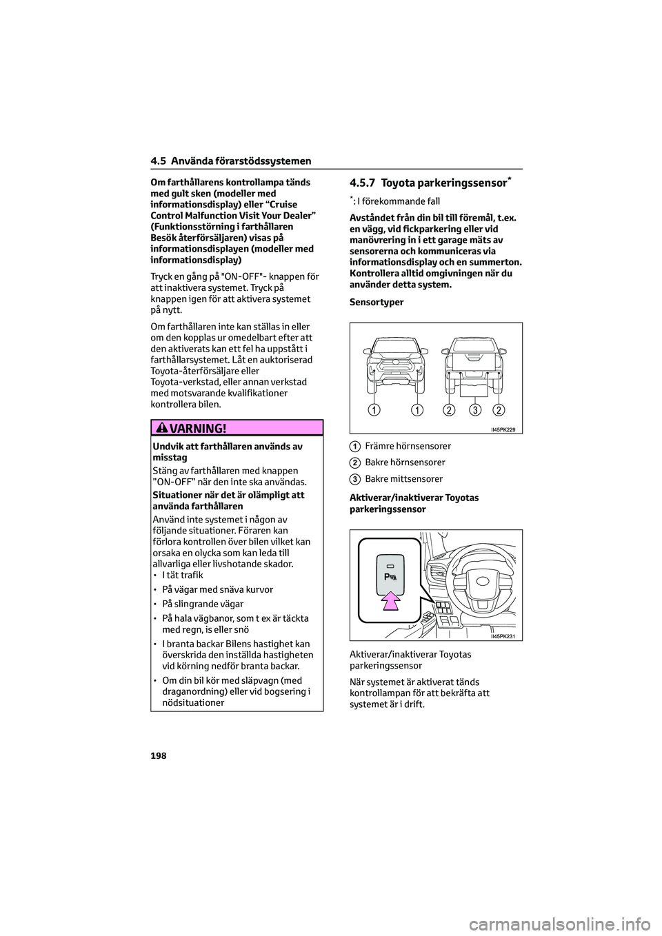 TOYOTA HILUX 2022 Bruksanvisningar (in Swedish) Om farthållarens kontrollampa tänds
med gult sken (modeller med
informationsdisplay) eller “Cruise
Control Malfunction Visit Your Dealer”
(Funktionsstörning i farthållaren
Besök återförsäl TOYOTA HILUX 2022 Bruksanvisningar (in Swedish) Om farthållarens kontrollampa tänds
med gult sken (modeller med
informationsdisplay) eller “Cruise
Control Malfunction Visit Your Dealer”
(Funktionsstörning i farthållaren
Besök återförsäl