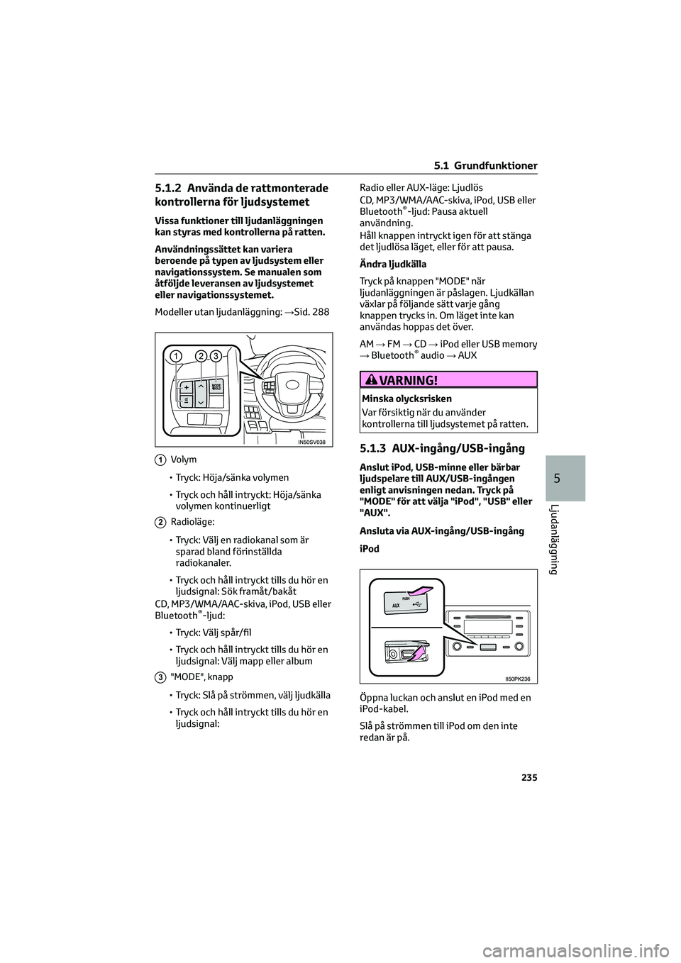 TOYOTA HILUX 2022 Bruksanvisningar (in Swedish) 5.1.2 Använda de rattmonterade
kontrollerna för ljudsystemet
Vissa funktioner till ljudanläggningen
kan styras med kontrollerna på ratten.
Användningssättet kan variera
beroende på typen av lju TOYOTA HILUX 2022 Bruksanvisningar (in Swedish) 5.1.2 Använda de rattmonterade
kontrollerna för ljudsystemet
Vissa funktioner till ljudanläggningen
kan styras med kontrollerna på ratten.
Användningssättet kan variera
beroende på typen av lju