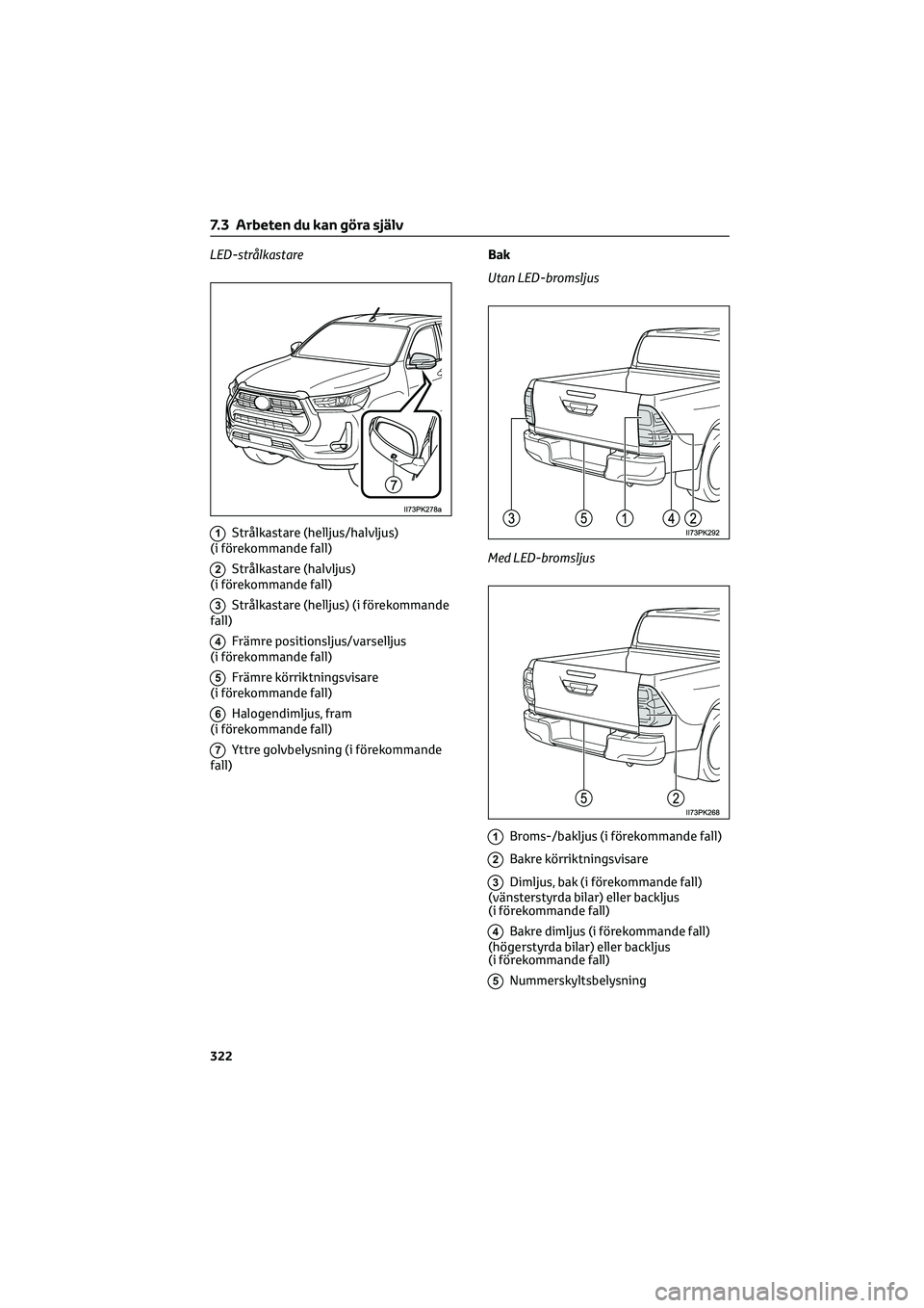 TOYOTA HILUX 2022  Bruksanvisningar (in Swedish) LED-strålkastare
1Strålkastare (helljus/halvljus)
(i förekommande fall)
2Strålkastare (halvljus)
(i förekommande fall)
3Strålkastare (helljus) (i förekommande
fall)
4Främre positionsljus/varse