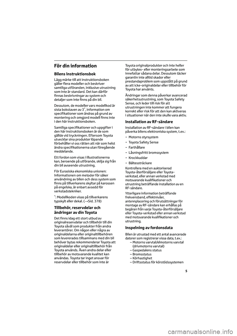 TOYOTA HILUX 2022 Bruksanvisningar (in Swedish) För din information
Bilens instruktionsbok
Lägg märke till att instruktionsboken
gäller flera modeller och beskriver
samtliga utföranden, inklusive utrustning
som inte är standard. Det kan därf TOYOTA HILUX 2022 Bruksanvisningar (in Swedish) För din information
Bilens instruktionsbok
Lägg märke till att instruktionsboken
gäller flera modeller och beskriver
samtliga utföranden, inklusive utrustning
som inte är standard. Det kan därf