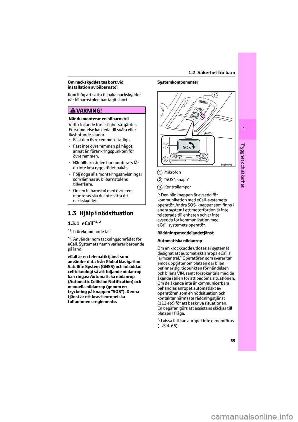 TOYOTA HILUX 2022 Bruksanvisningar (in Swedish) Om nackskyddet tas bort vid
installation av bilbarnstol
Kom ihåg att sätta tillbaka nackskyddet
när bilbarnstolen har tagits bort.
VARNING!
När du monterar en bilbarnstol
Vidta följande försikti TOYOTA HILUX 2022 Bruksanvisningar (in Swedish) Om nackskyddet tas bort vid
installation av bilbarnstol
Kom ihåg att sätta tillbaka nackskyddet
när bilbarnstolen har tagits bort.
VARNING!
När du monterar en bilbarnstol
Vidta följande försikti