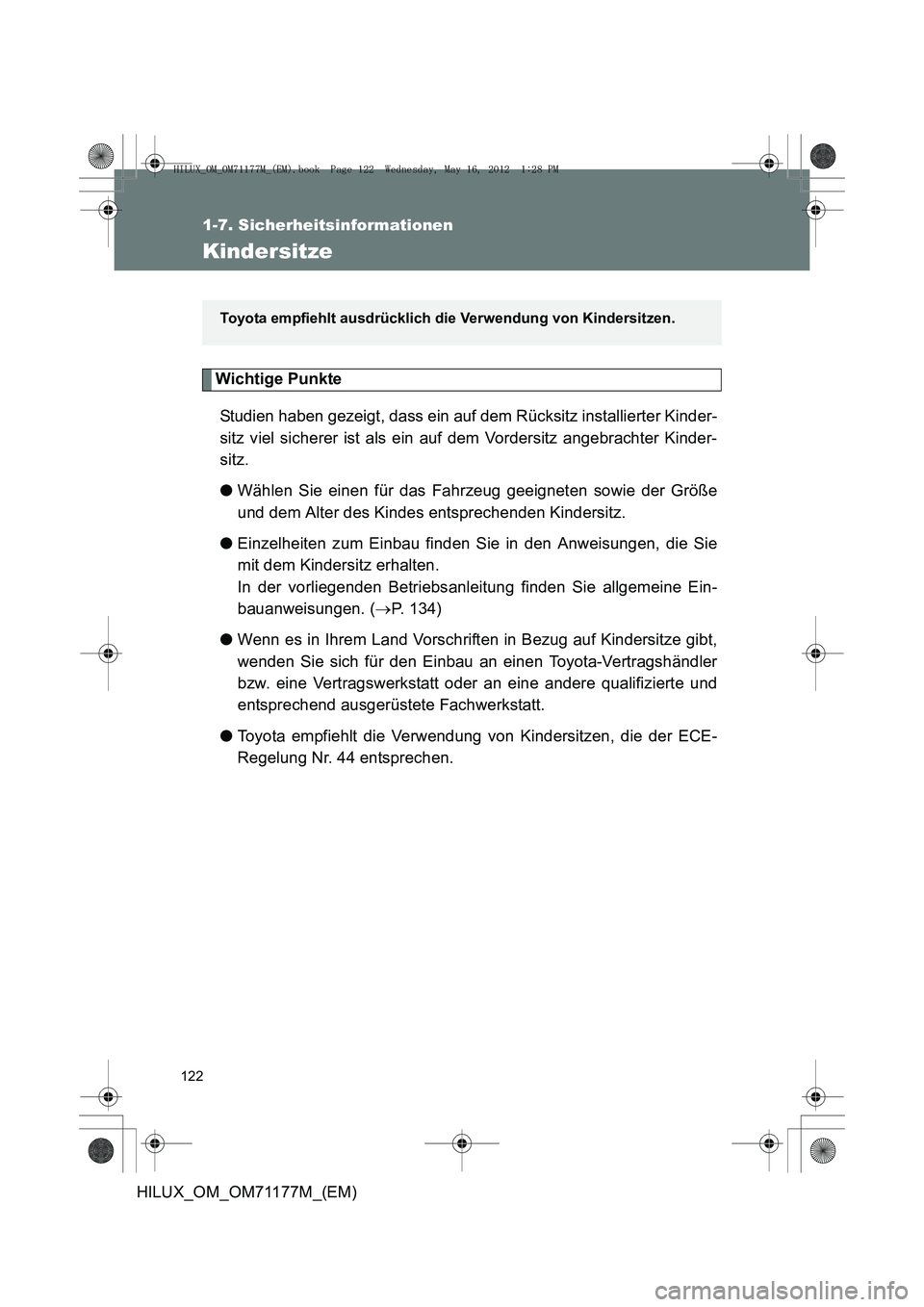 TOYOTA HILUX 2012 Betriebsanleitungen (in German) 122
1-7. Sicherheitsinformationen
HILUX_OM_OM71177M_(EM)
Kindersitze
Wichtige PunkteStudien haben gezeigt, dass ein auf dem Rücksitz installierter Kinder-
sitz viel sicherer ist als ein auf dem Vorde TOYOTA HILUX 2012 Betriebsanleitungen (in German) 122
1-7. Sicherheitsinformationen
HILUX_OM_OM71177M_(EM)
Kindersitze
Wichtige PunkteStudien haben gezeigt, dass ein auf dem Rücksitz installierter Kinder-
sitz viel sicherer ist als ein auf dem Vorde