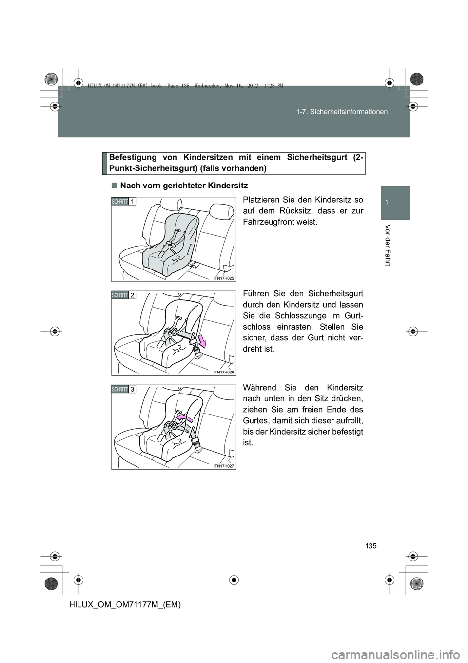 TOYOTA HILUX 2012 Betriebsanleitungen (in German) 135
1-7. Sicherheitsinformationen
1
Vor der Fahrt
HILUX_OM_OM71177M_(EM)
Befestigung von Kindersitzen mit einem Sicherheitsgurt (2-
Punkt-Sicherheitsgurt) (falls vorhanden)
■ Nach vorn gerichteter K TOYOTA HILUX 2012 Betriebsanleitungen (in German) 135
1-7. Sicherheitsinformationen
1
Vor der Fahrt
HILUX_OM_OM71177M_(EM)
Befestigung von Kindersitzen mit einem Sicherheitsgurt (2-
Punkt-Sicherheitsgurt) (falls vorhanden)
■ Nach vorn gerichteter K
