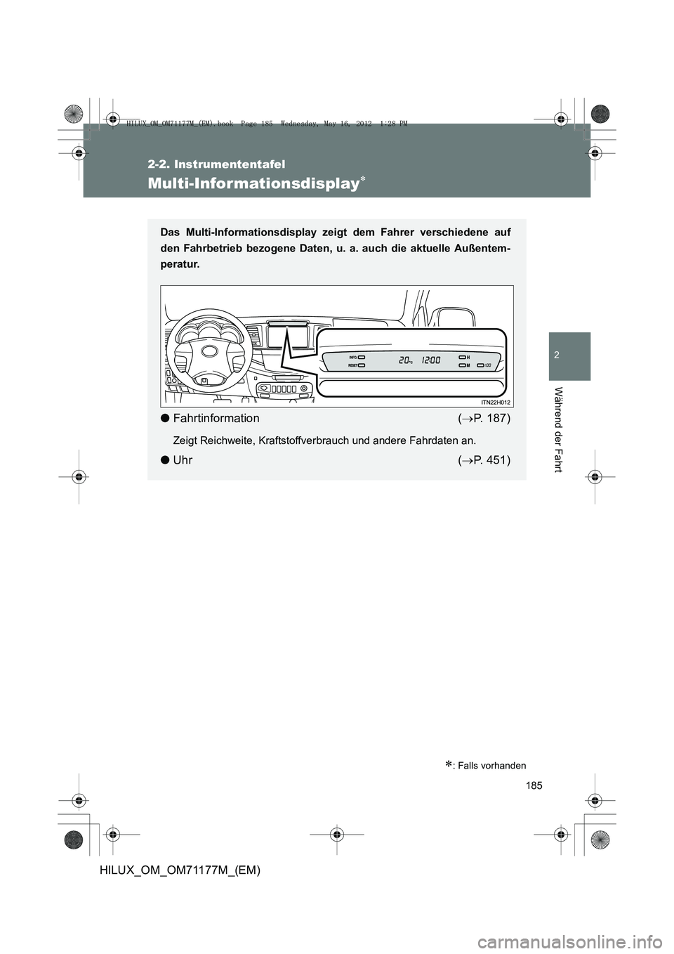 TOYOTA HILUX 2012 Betriebsanleitungen (in German) 185
2-2. Instrumententafel
2
Während der Fahrt
HILUX_OM_OM71177M_(EM)
Multi-Informationsdisplay∗
∗: Falls vorhanden
Das Multi-Informationsdisplay zeigt dem Fahrer verschiedene auf
den Fahrbetrieb TOYOTA HILUX 2012 Betriebsanleitungen (in German) 185
2-2. Instrumententafel
2
Während der Fahrt
HILUX_OM_OM71177M_(EM)
Multi-Informationsdisplay∗
∗: Falls vorhanden
Das Multi-Informationsdisplay zeigt dem Fahrer verschiedene auf
den Fahrbetrieb
