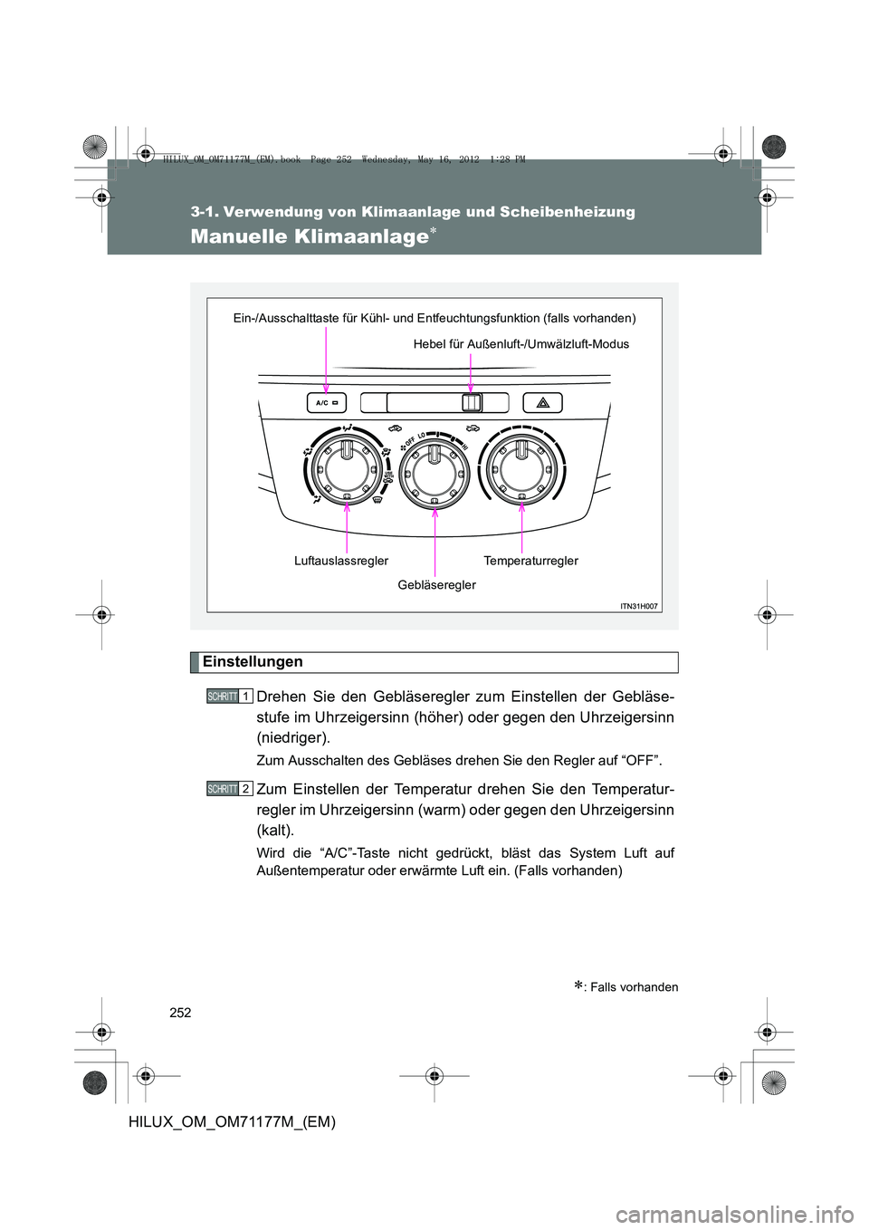 TOYOTA HILUX 2012  Betriebsanleitungen (in German) 252
HILUX_OM_OM71177M_(EM)
3-1. Verwendung von Klimaanlage und Scheibenheizung
Manuelle Klimaanlage∗
EinstellungenDrehen Sie den Gebläseregler zum Einstellen der Gebläse-
stufe im Uhrzeigersinn (h