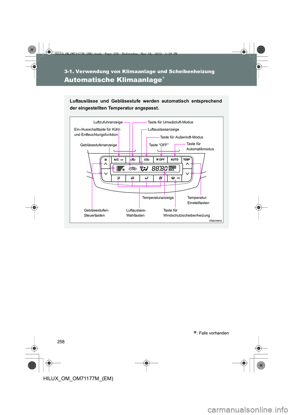 TOYOTA HILUX 2012  Betriebsanleitungen (in German) 258
3-1. Verwendung von Klimaanlage und Scheibenheizung
HILUX_OM_OM71177M_(EM)
Automatische Klimaanlage∗
∗: Falls vorhanden
Luftauslässe und Gebläsestufe werden automatisch entsprechend
der eing