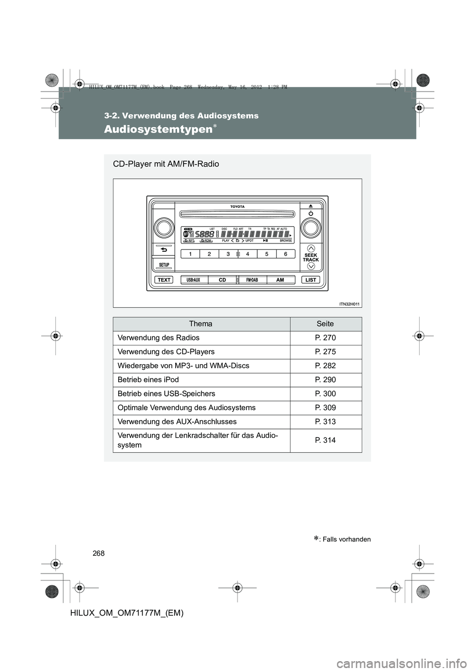 TOYOTA HILUX 2012  Betriebsanleitungen (in German) 268
HILUX_OM_OM71177M_(EM)
3-2. Verwendung des Audiosystems
Audiosystemtypen∗
∗: Falls vorhanden
CD-Player mit AM/FM-Radio
ThemaSeite
Verwendung des RadiosP. 270
Verwendung des CD-PlayersP. 275
Wi